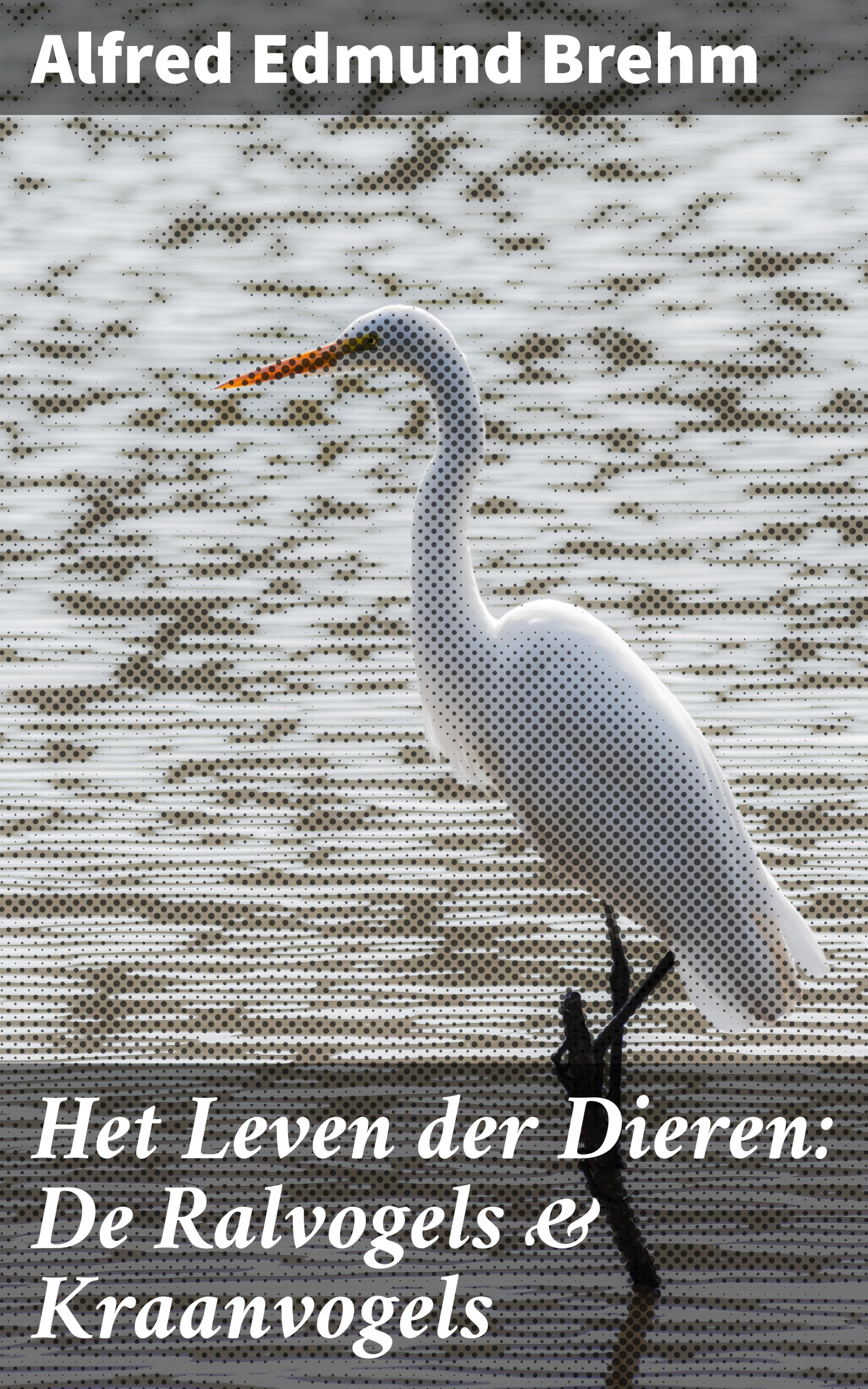 Обложка книги «Het Leven der Dieren: De Ralvogels & Kraanvogels»