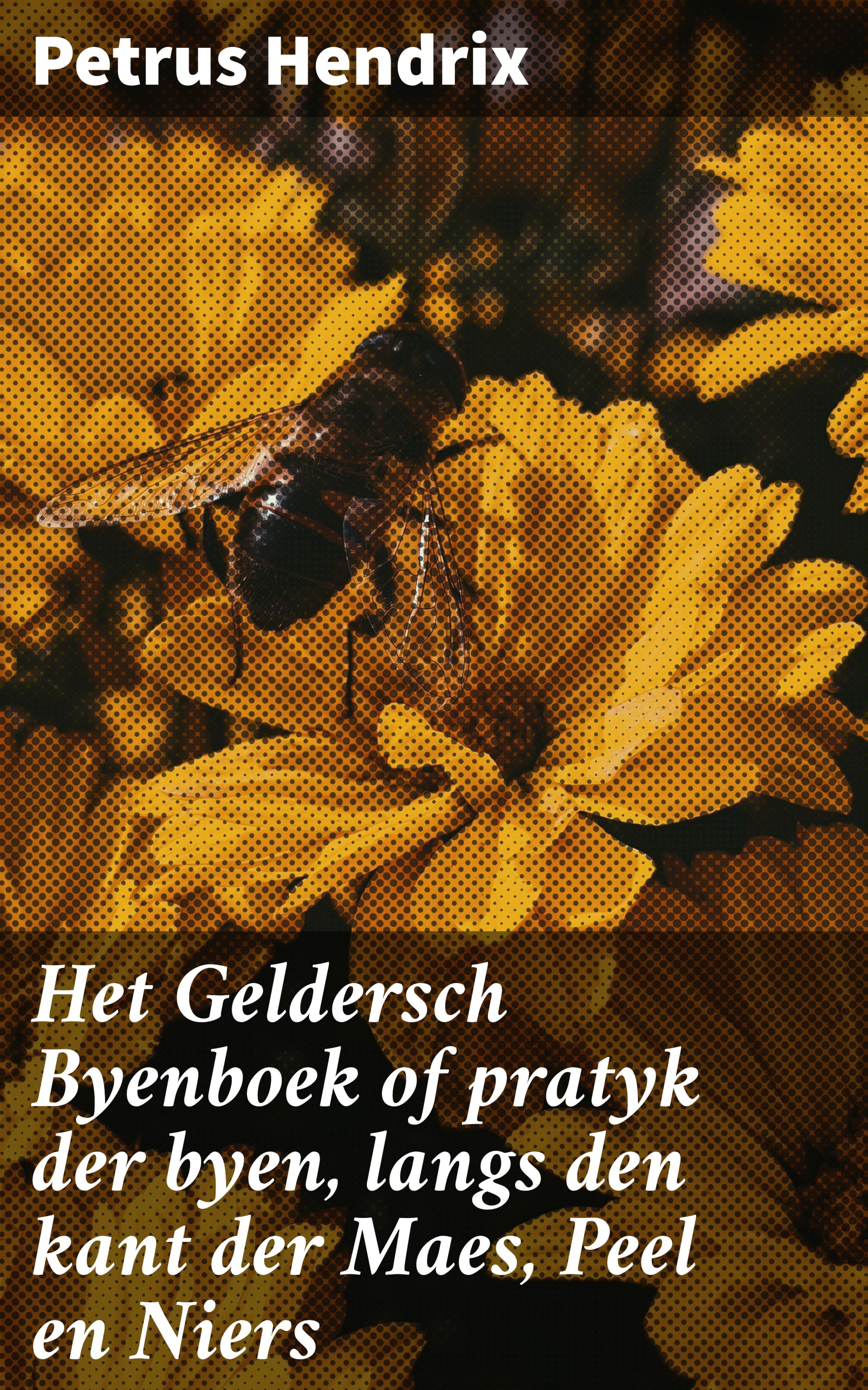 Обложка книги «Het Geldersch Byenboek of pratyk der byen, langs den kant der Maes, Peel en Niers»