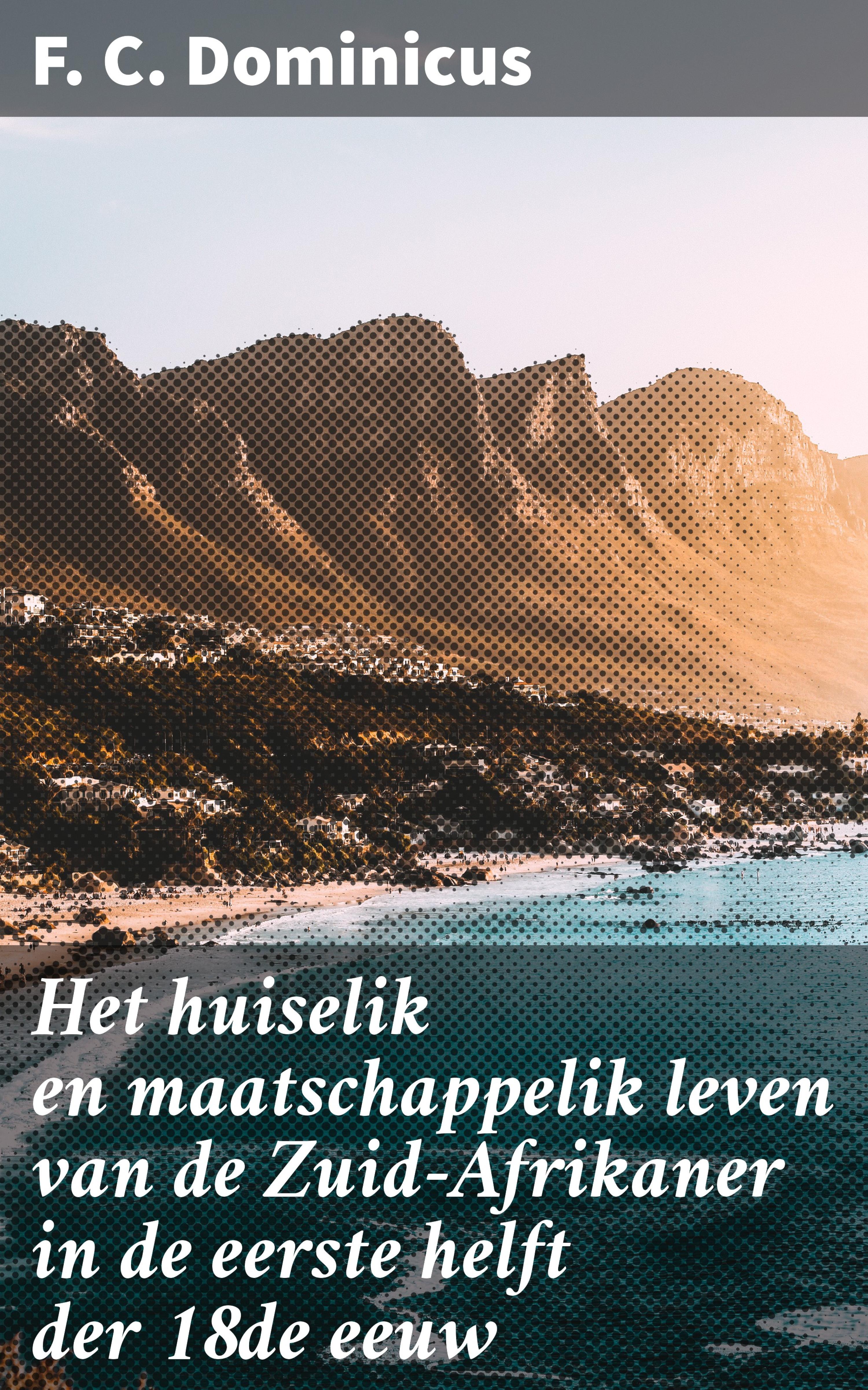 Обложка книги «Het huiselik en maatschappelik leven van de Zuid-Afrikaner in de eerste helft der 18de eeuw»