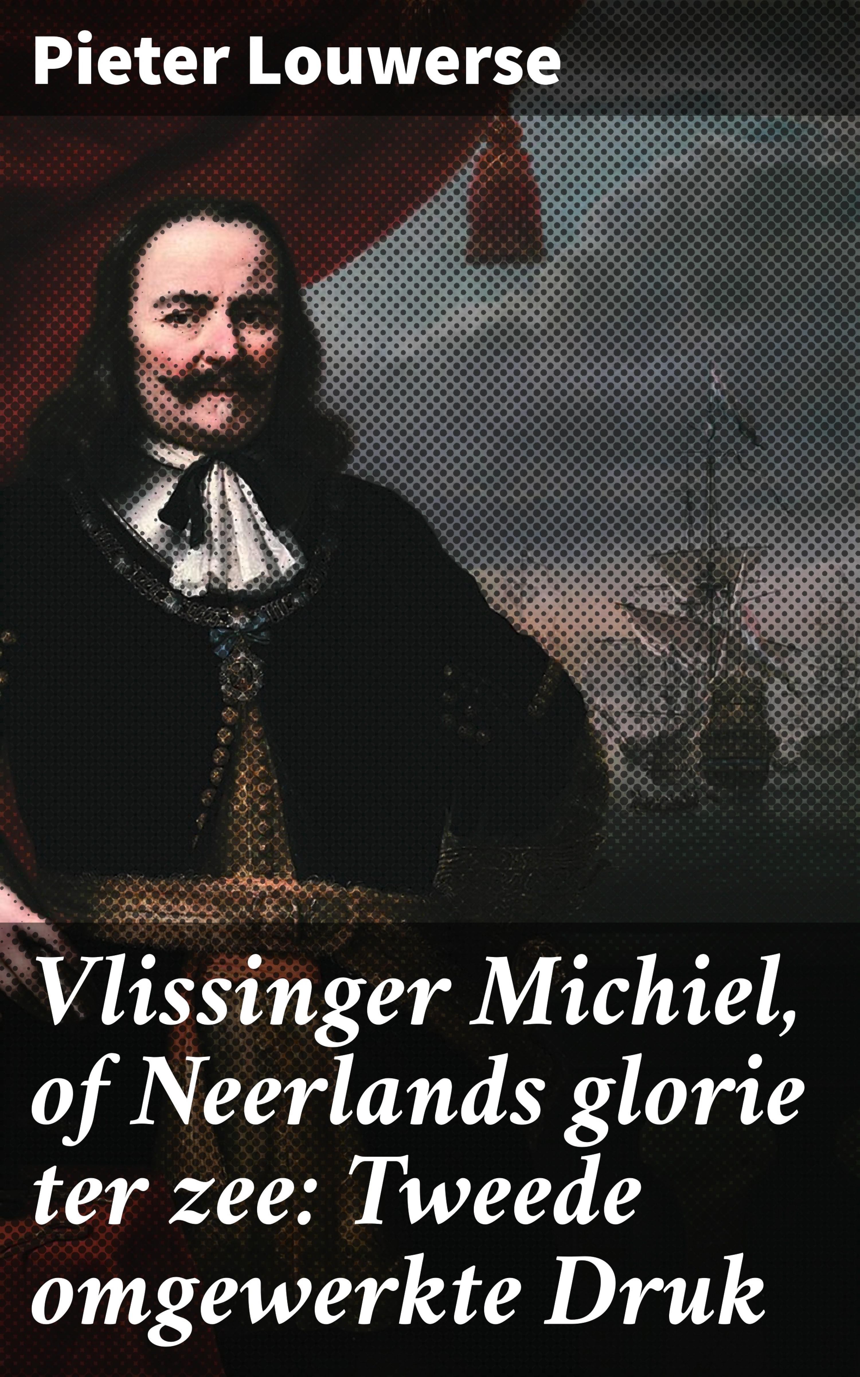 Обложка книги «Vlissinger Michiel, of Neerlands glorie ter zee: Tweede omgewerkte Druk»