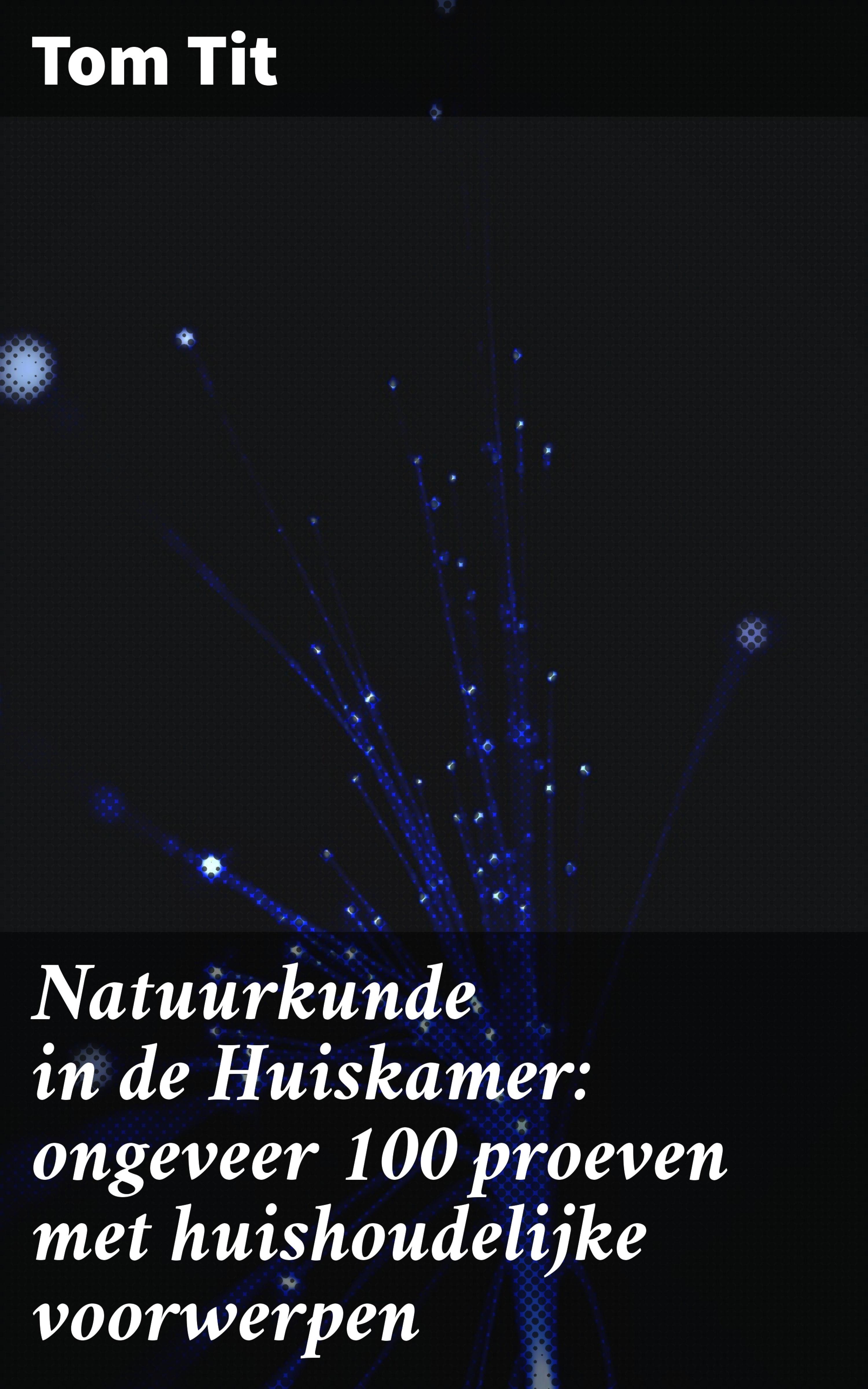 Обложка книги «Natuurkunde in de Huiskamer: ongeveer 100 proeven met huishoudelijke voorwerpen»