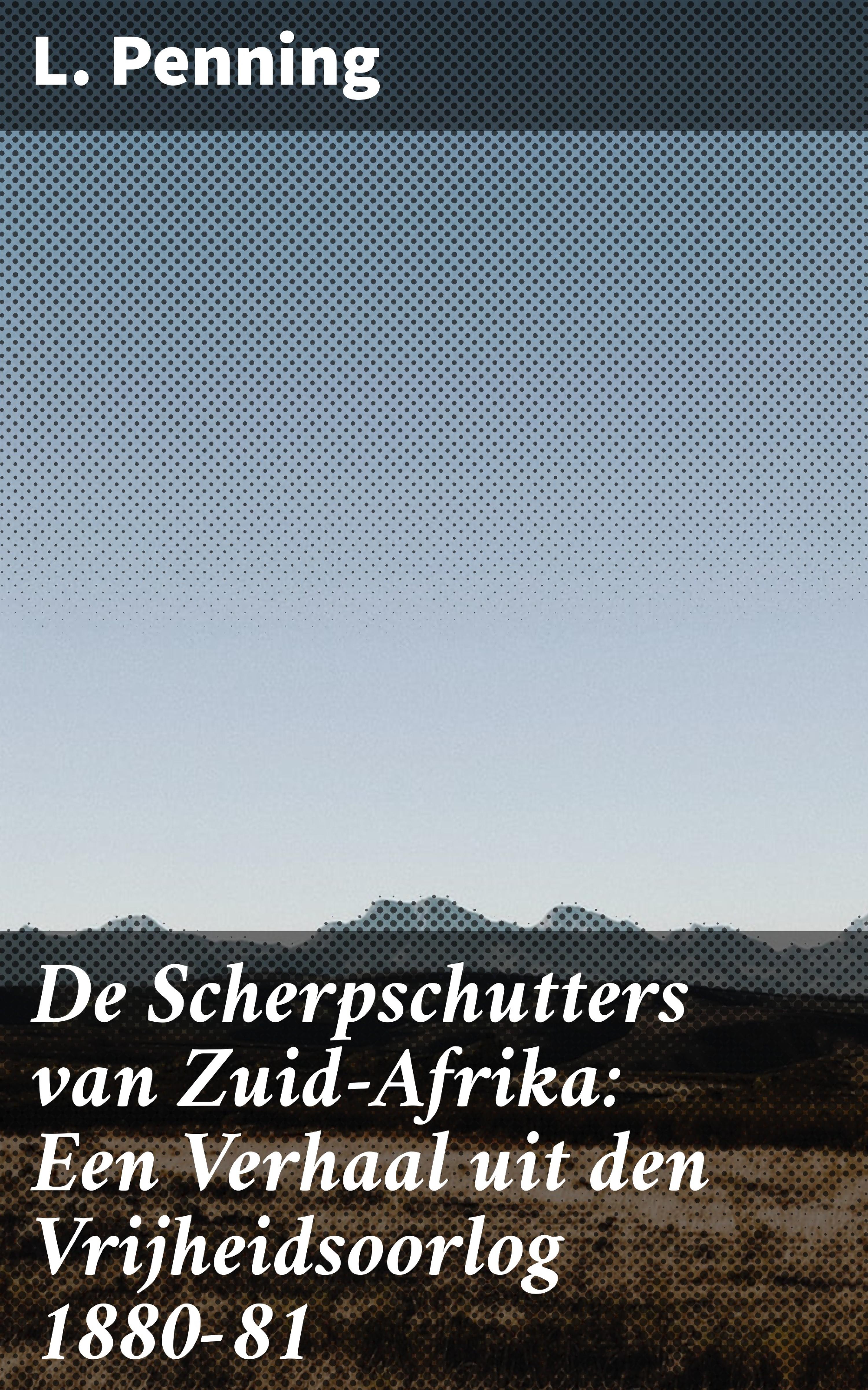 Обложка книги «De Scherpschutters van Zuid-Afrika: Een Verhaal uit den Vrijheidsoorlog 1880-81»