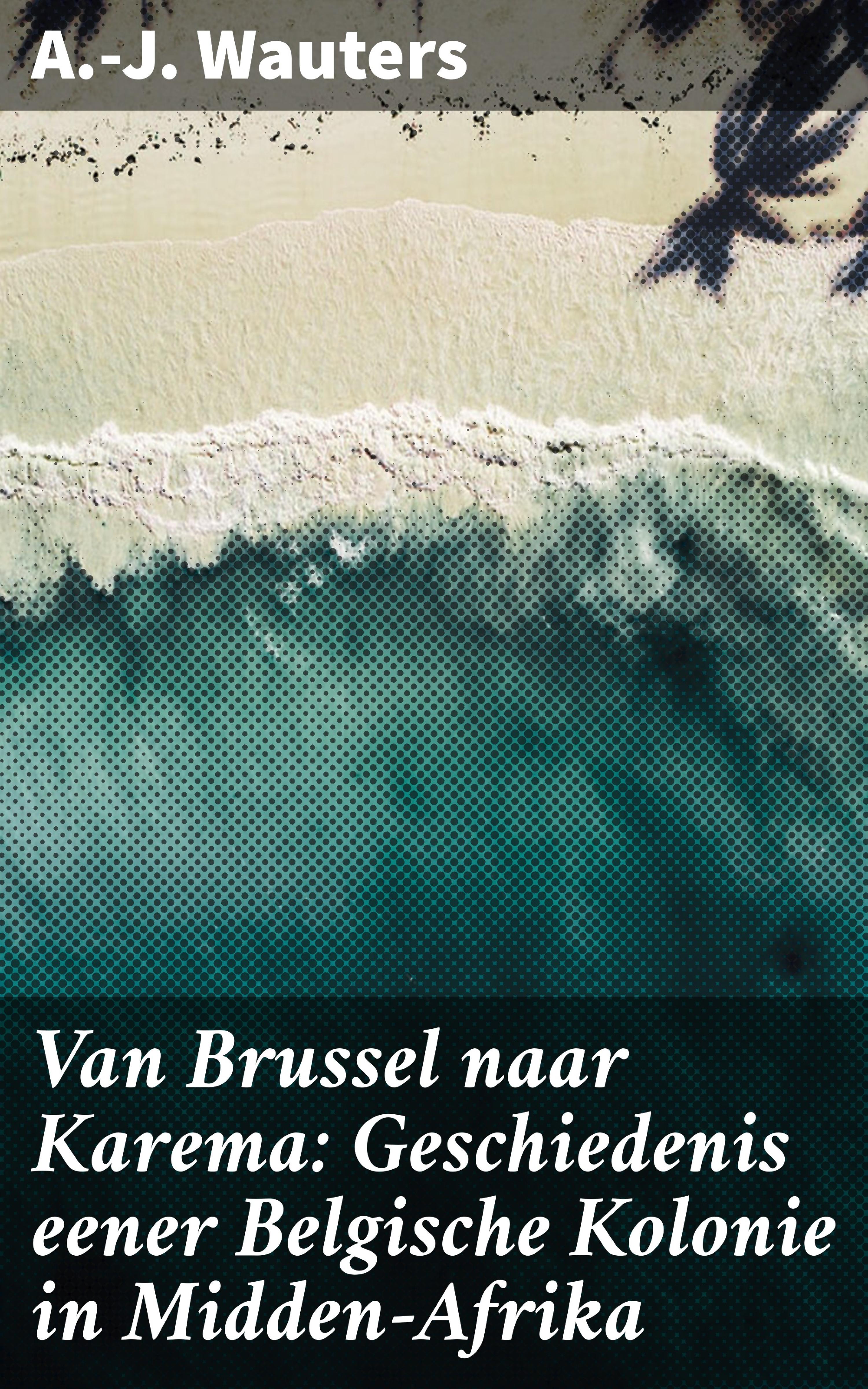 Обложка книги «Van Brussel naar Karema: Geschiedenis eener Belgische Kolonie in Midden-Afrika»