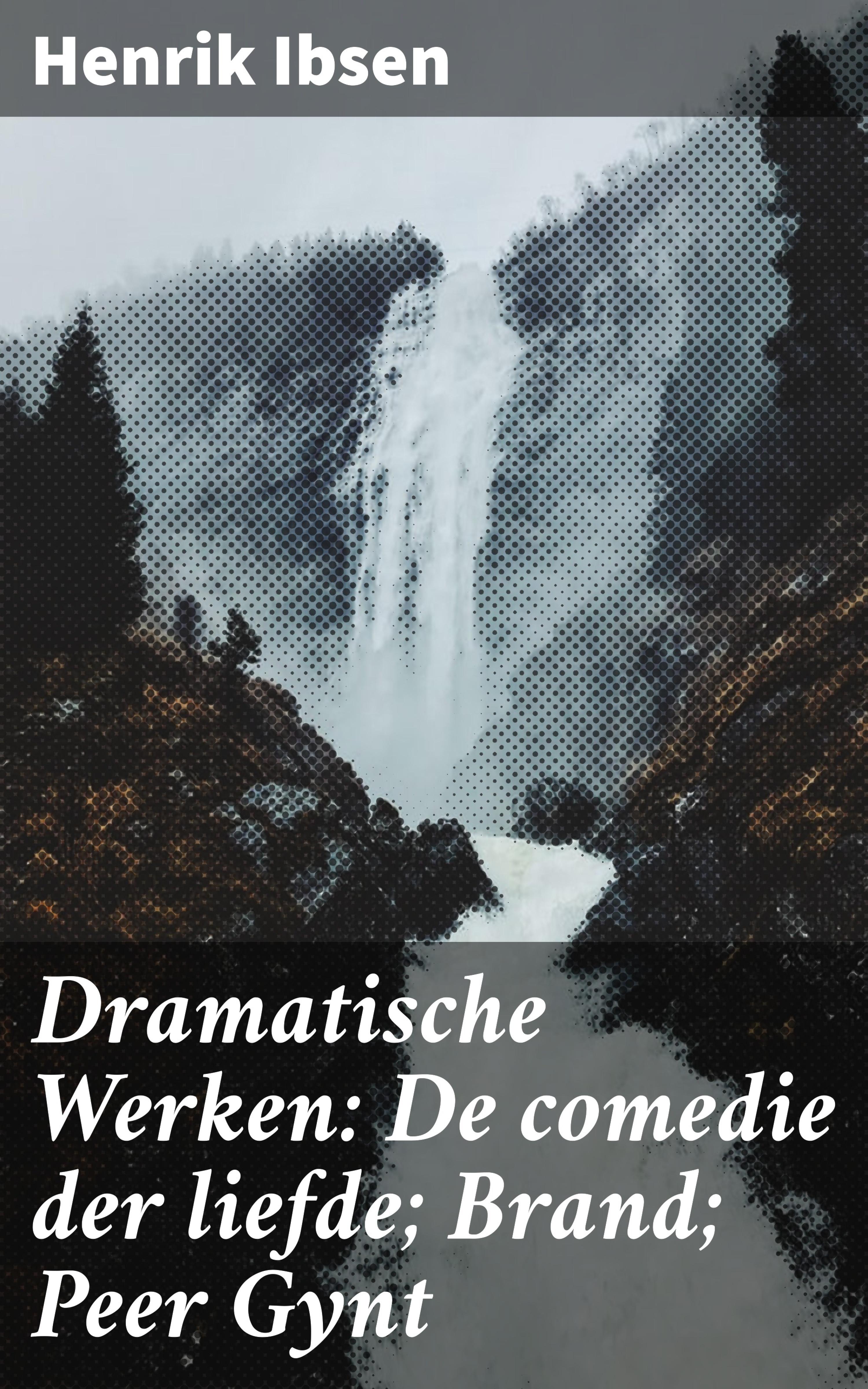 Обложка книги «Dramatische Werken: De comedie der liefde; Brand; Peer Gynt»