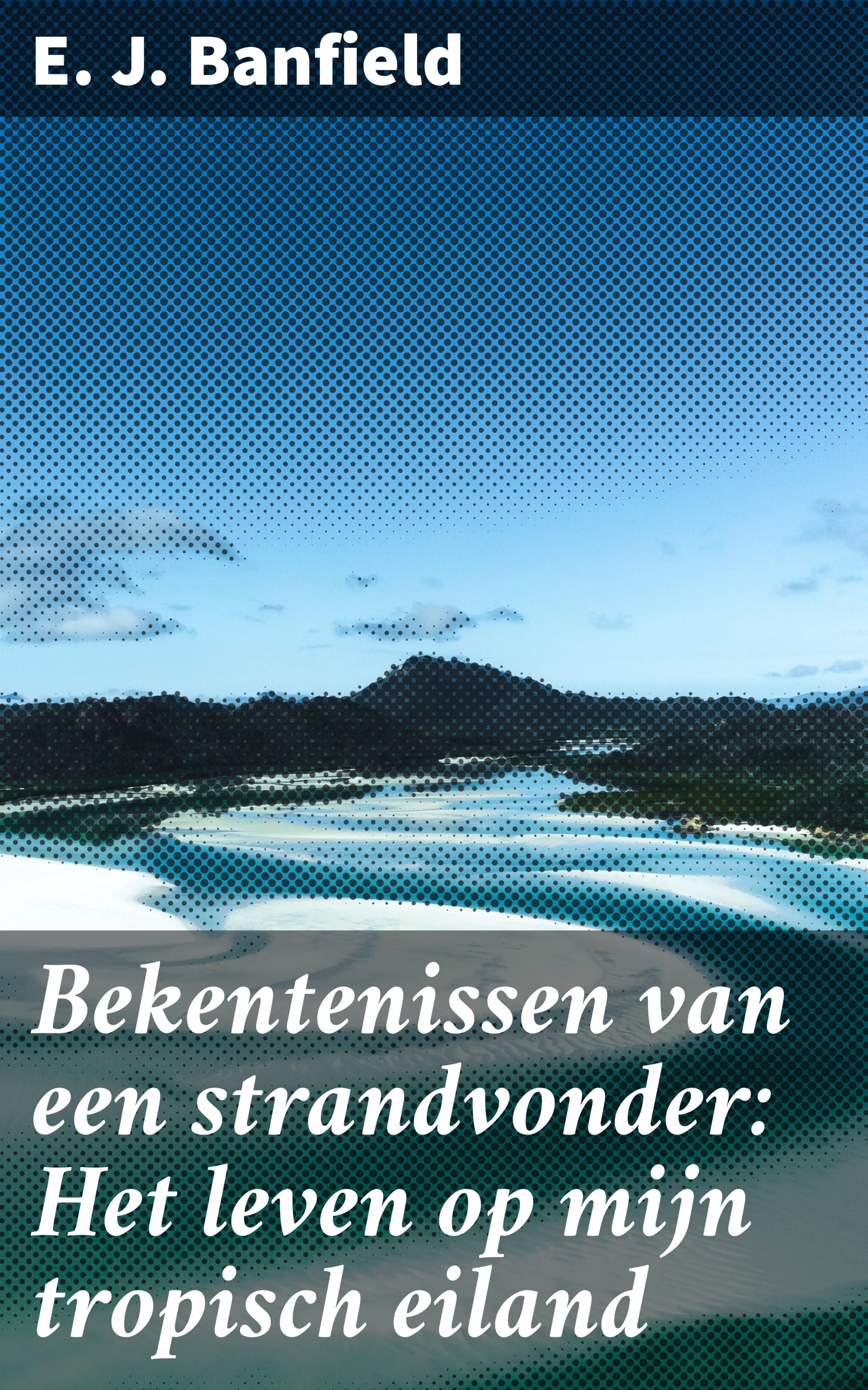 Обложка книги «Bekentenissen van een strandvonder: Het leven op mijn tropisch eiland»
