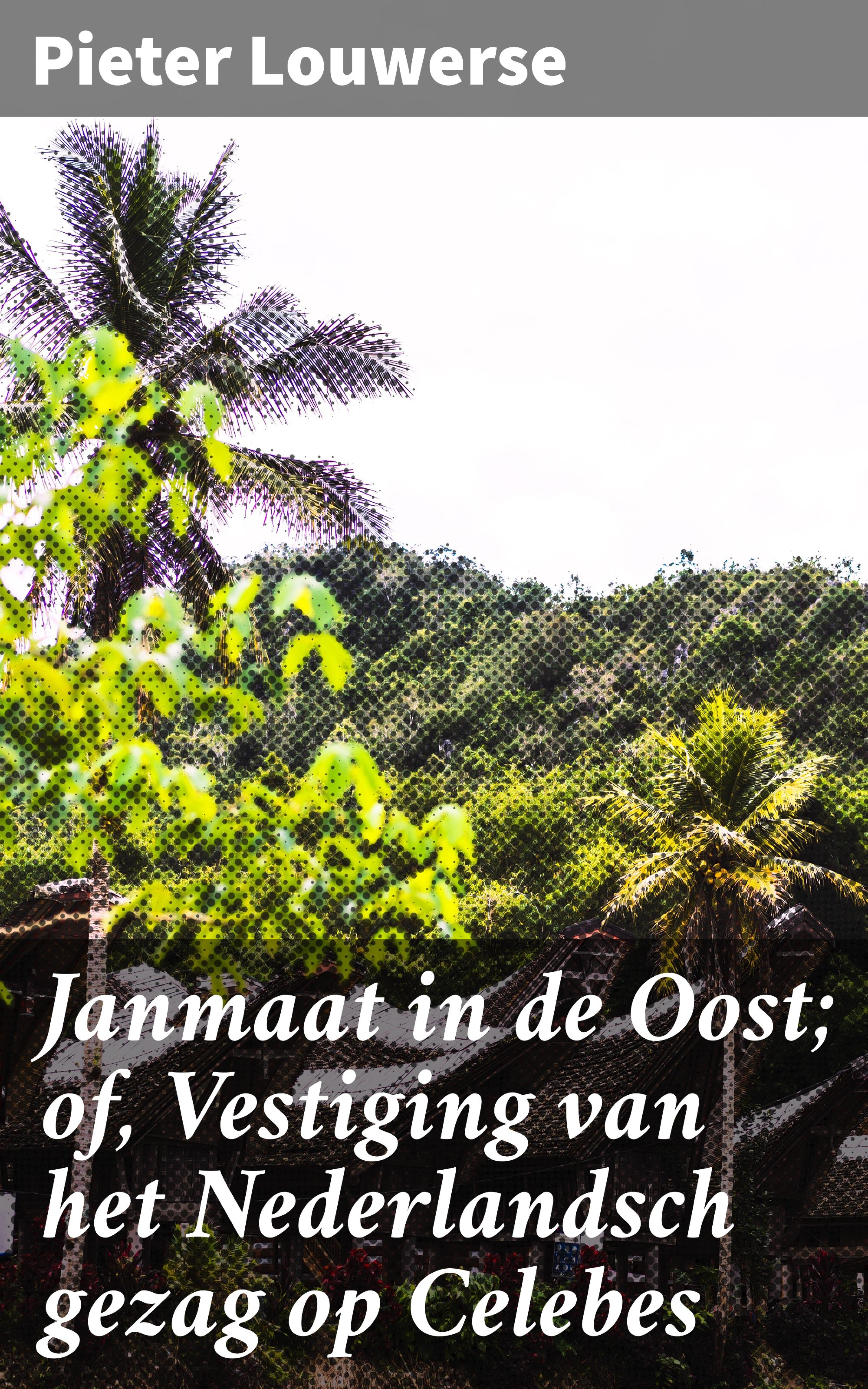 Обложка книги «Janmaat in de Oost; of, Vestiging van het Nederlandsch gezag op Celebes»