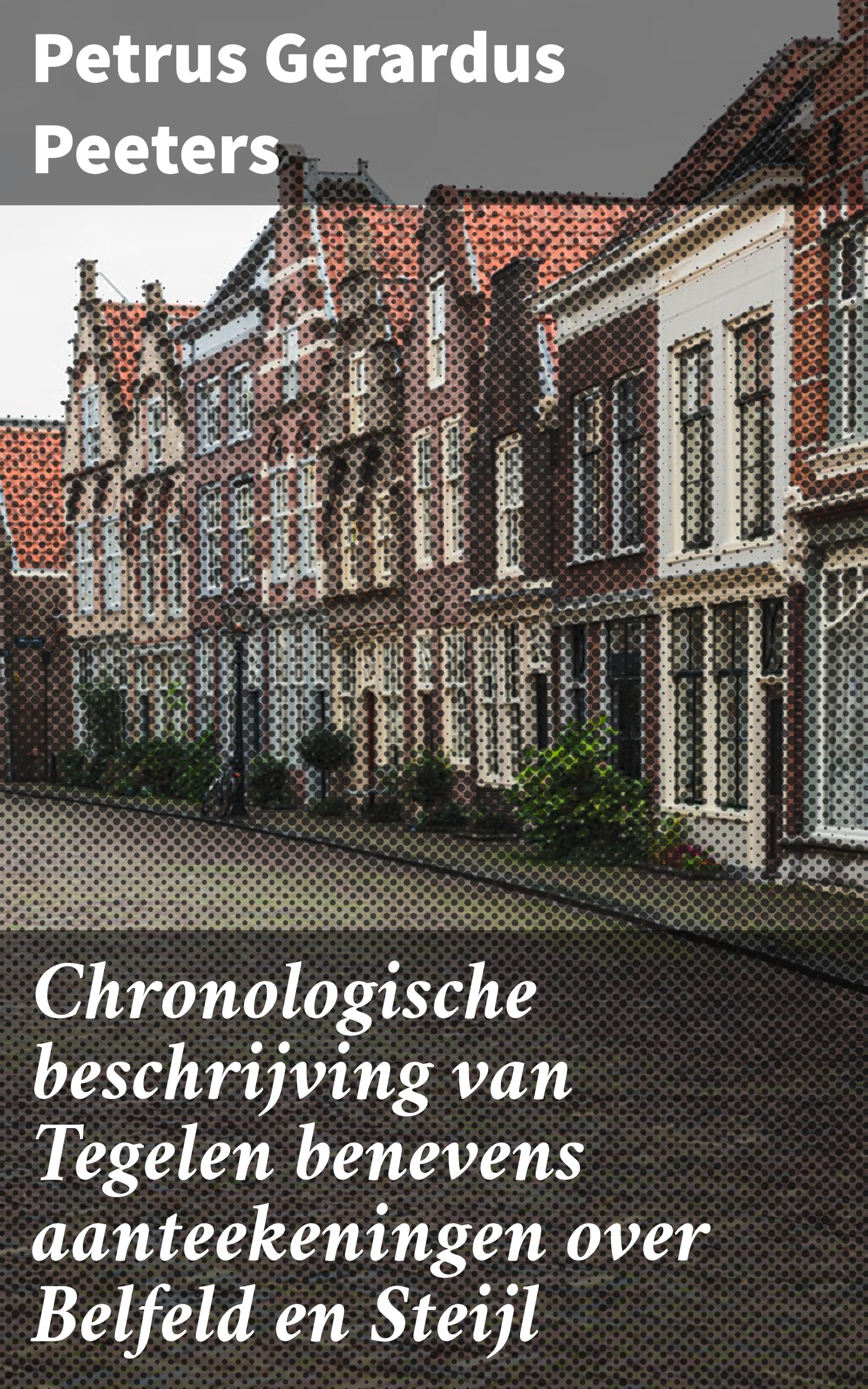 Обложка книги «Chronologische beschrijving van Tegelen benevens aanteekeningen over Belfeld en Steijl»