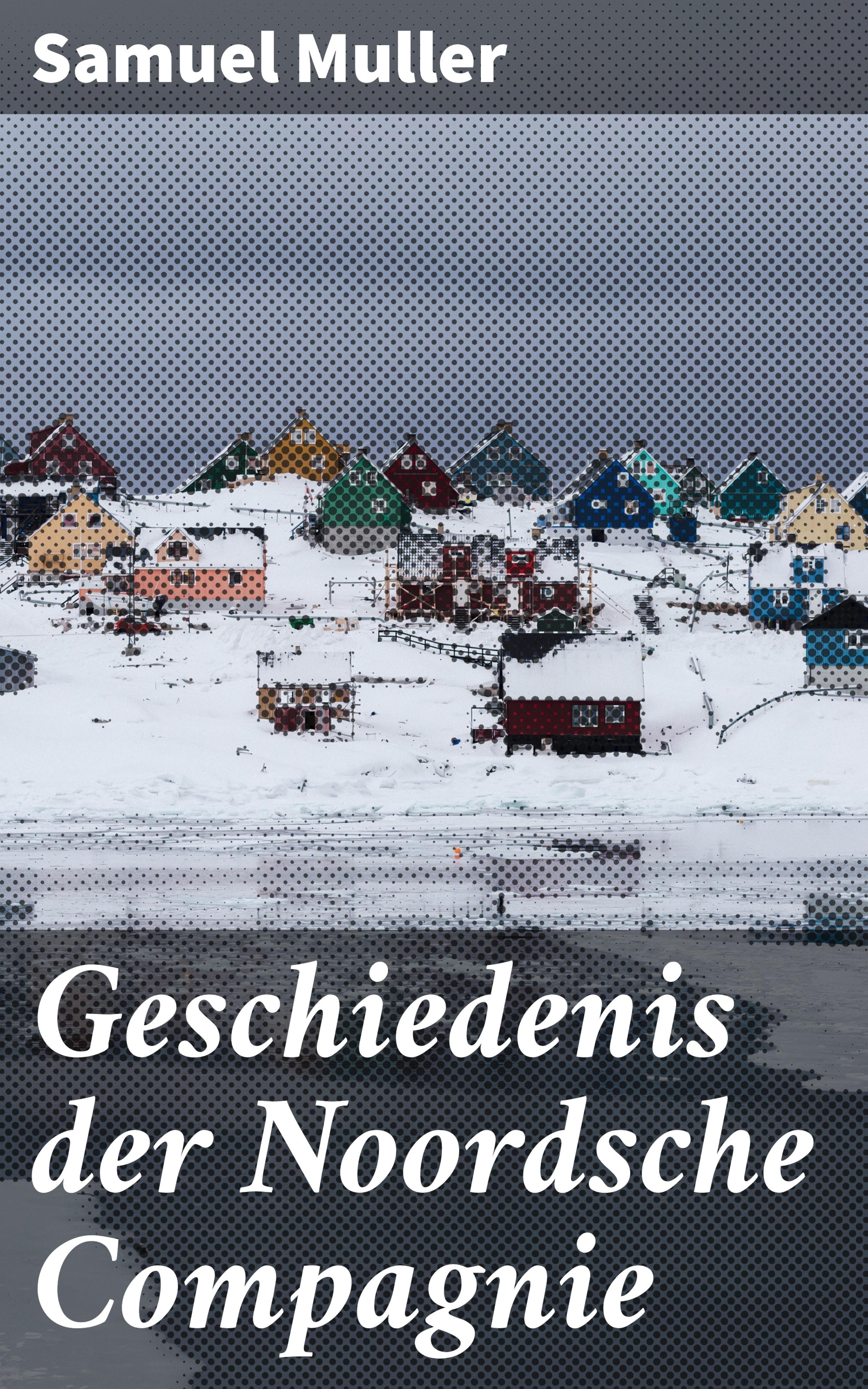 Обложка книги «Geschiedenis der Noordsche Compagnie»