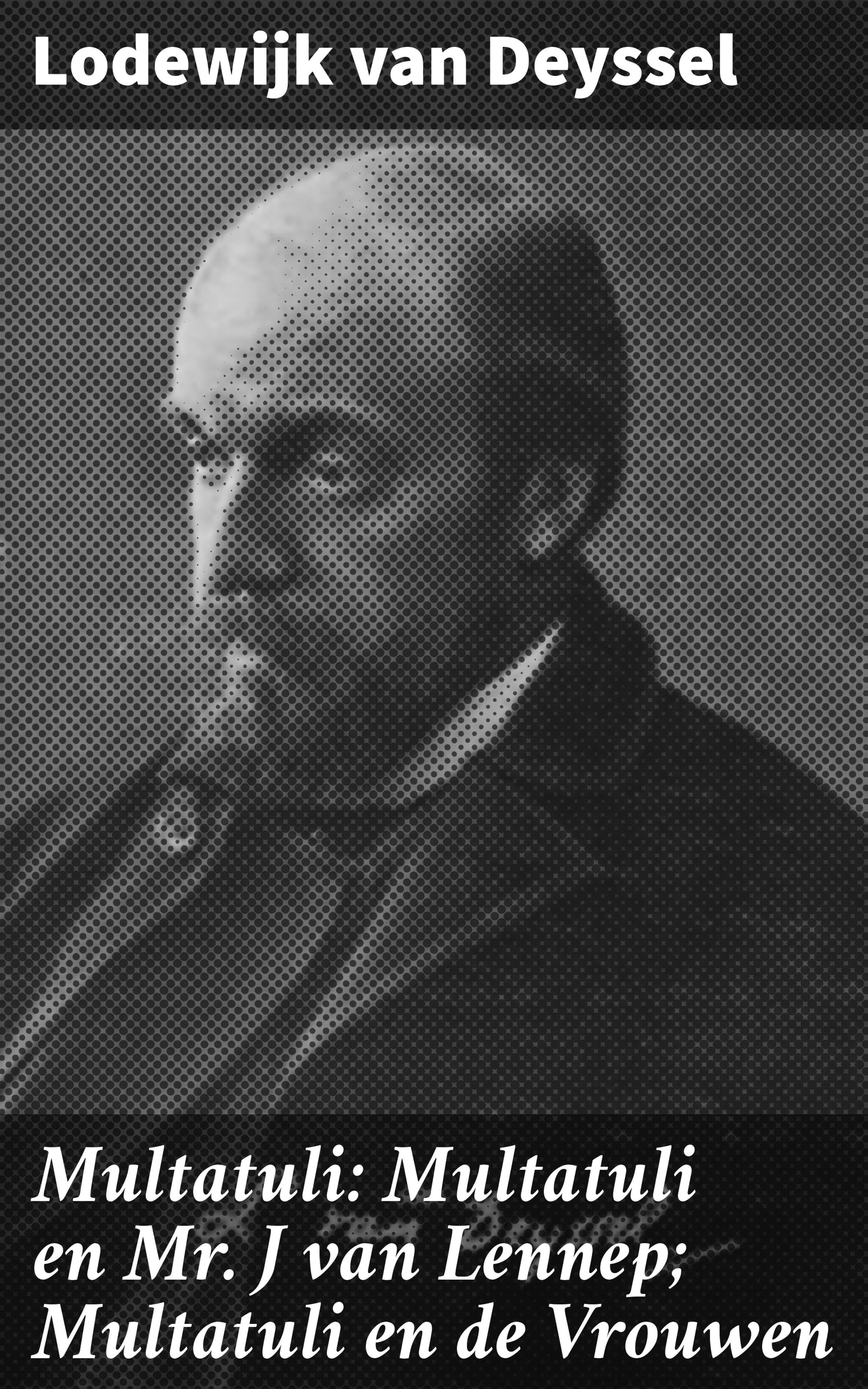 Обложка книги «Multatuli: Multatuli en Mr. J van Lennep; Multatuli en de Vrouwen»
