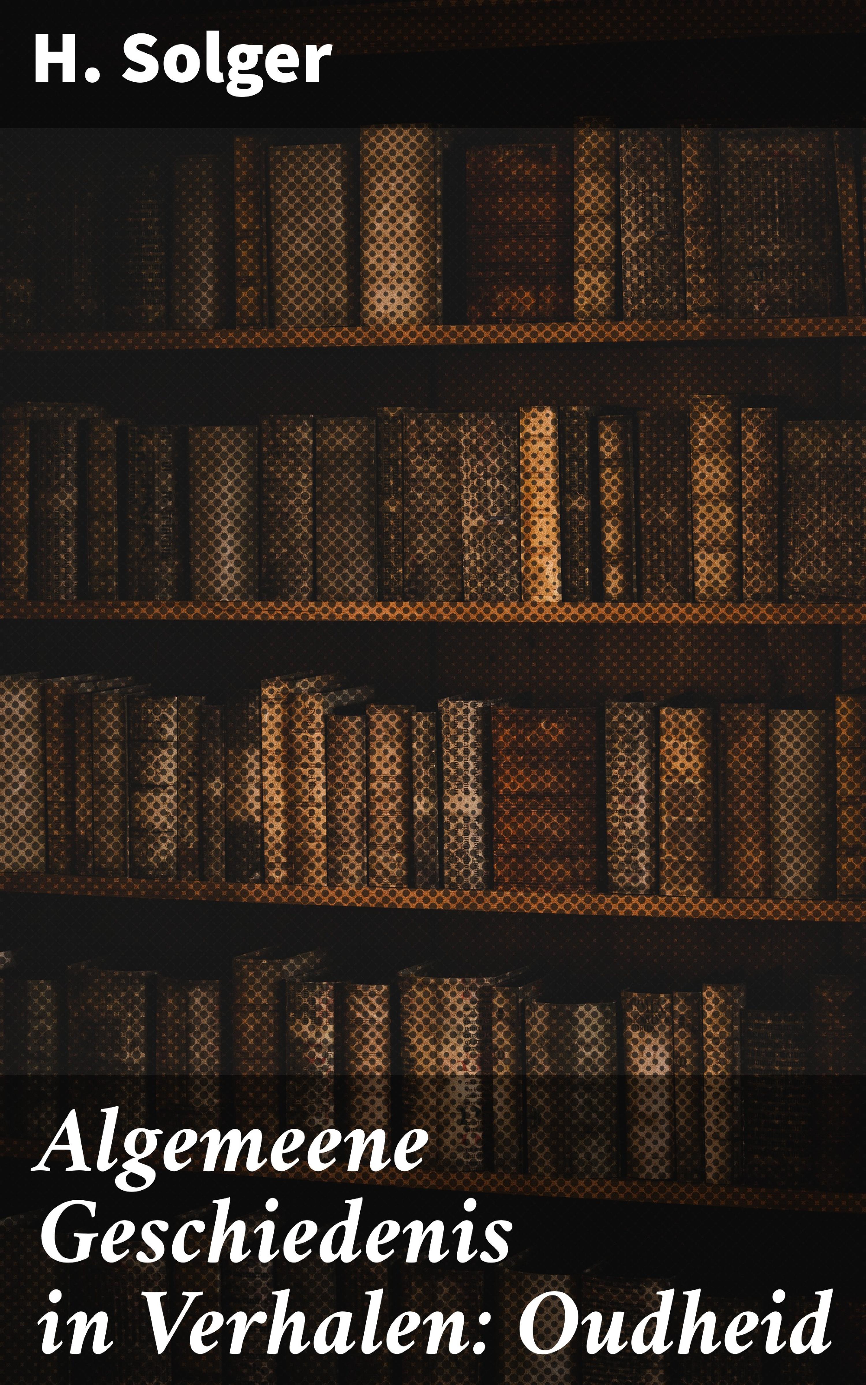 Обложка книги «Algemeene Geschiedenis in Verhalen: Oudheid»