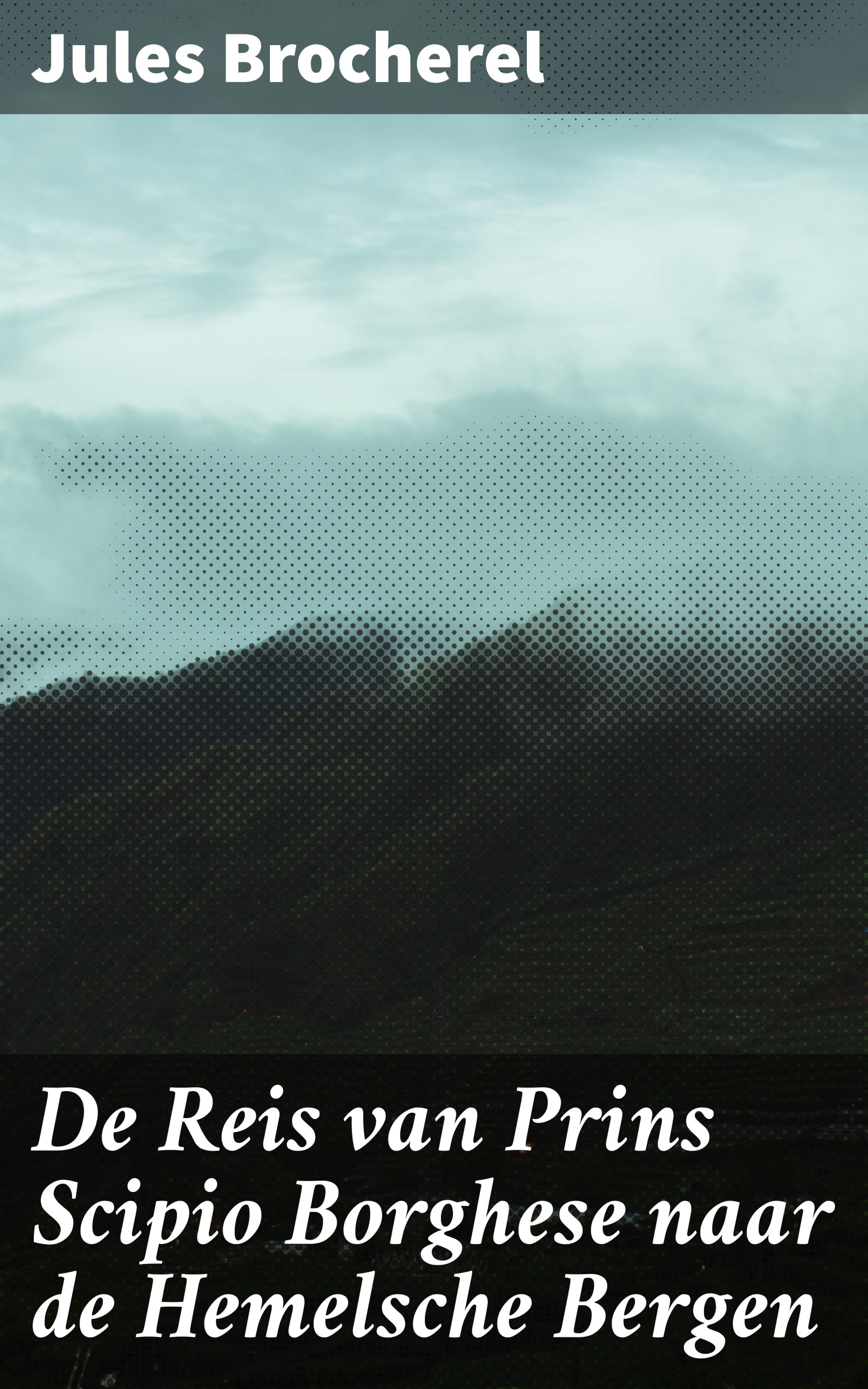 Обложка книги «De Reis van Prins Scipio Borghese naar de Hemelsche Bergen»