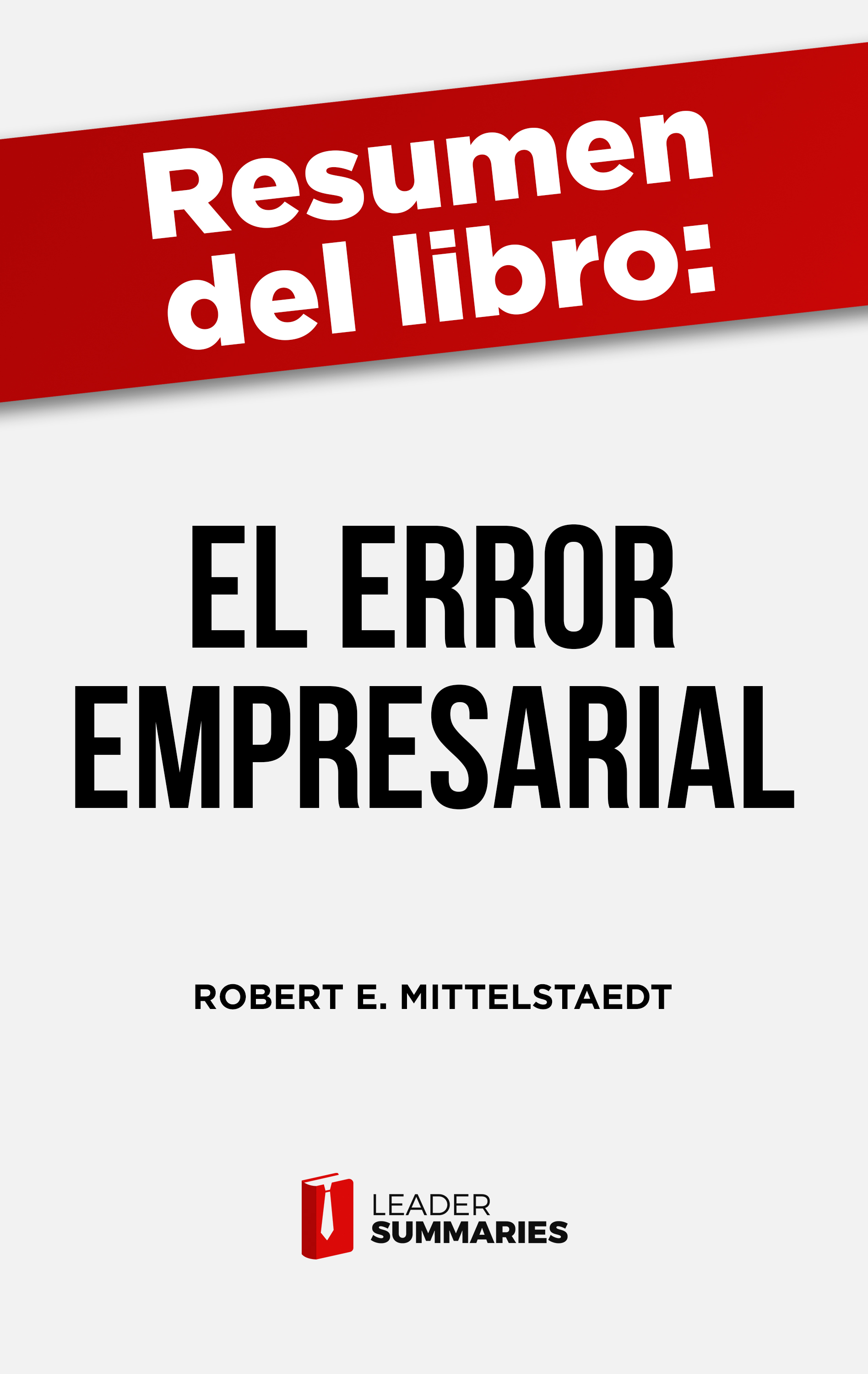 Обложка книги «Resumen del libro "El error empresarial" de Robert E. Mittelstaedt»