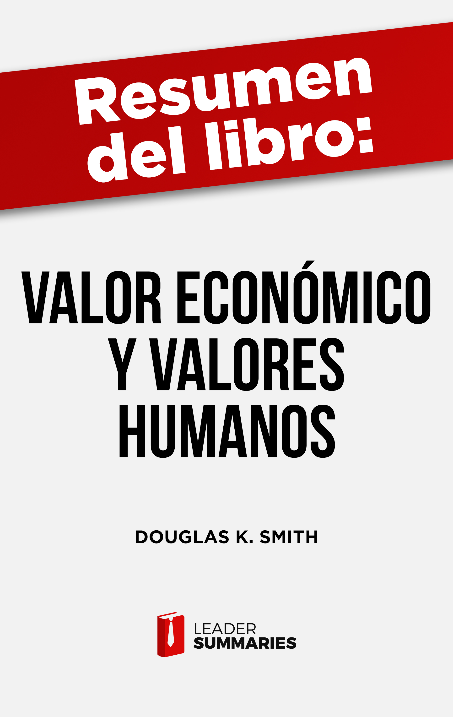 Обложка книги «Resumen del libro "Valor económico y valores humanos" de Douglas K. Smith»