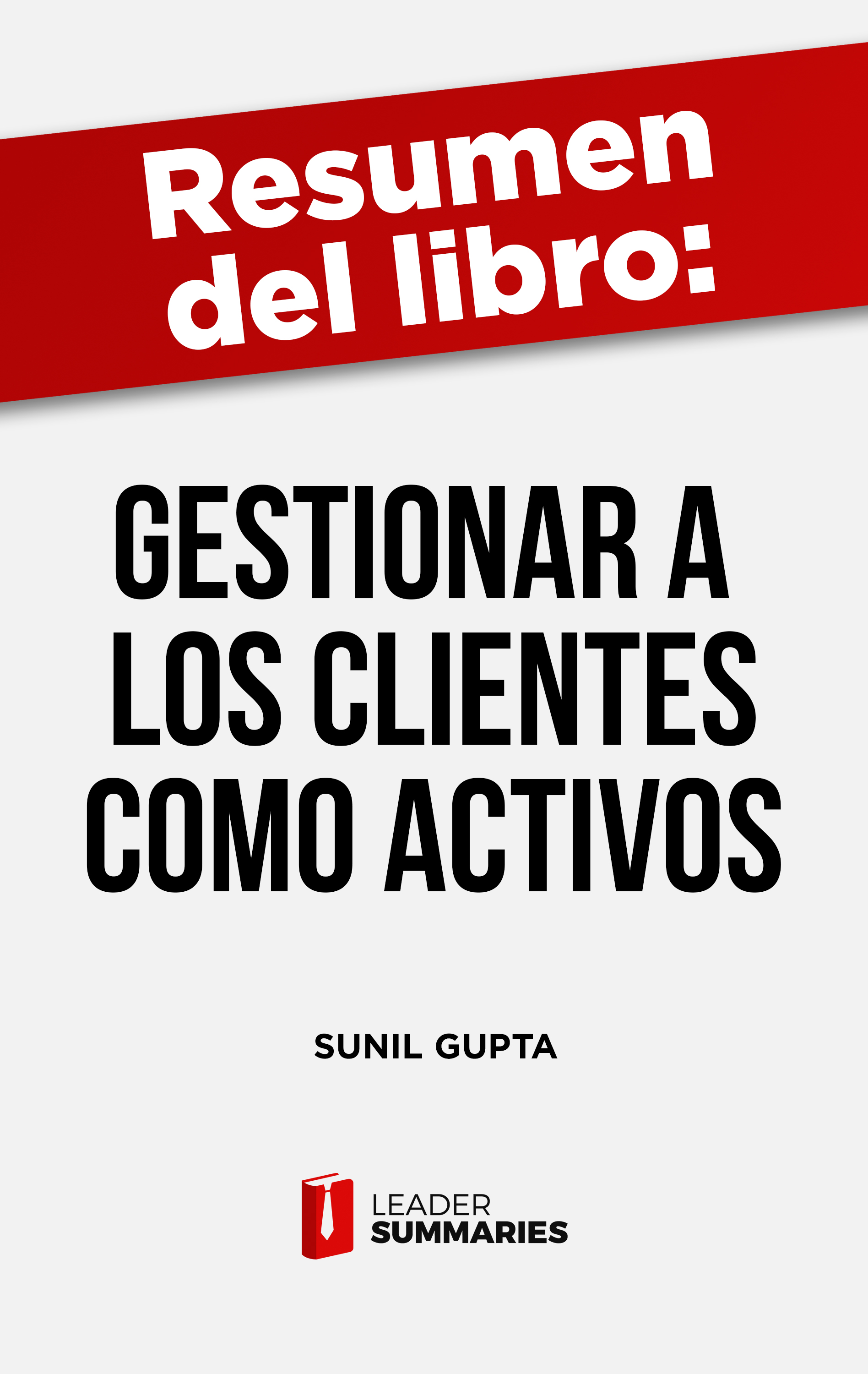 Обложка книги «Resumen del libro "Gestionar a los clientes como activos" de Sunil Gupta»