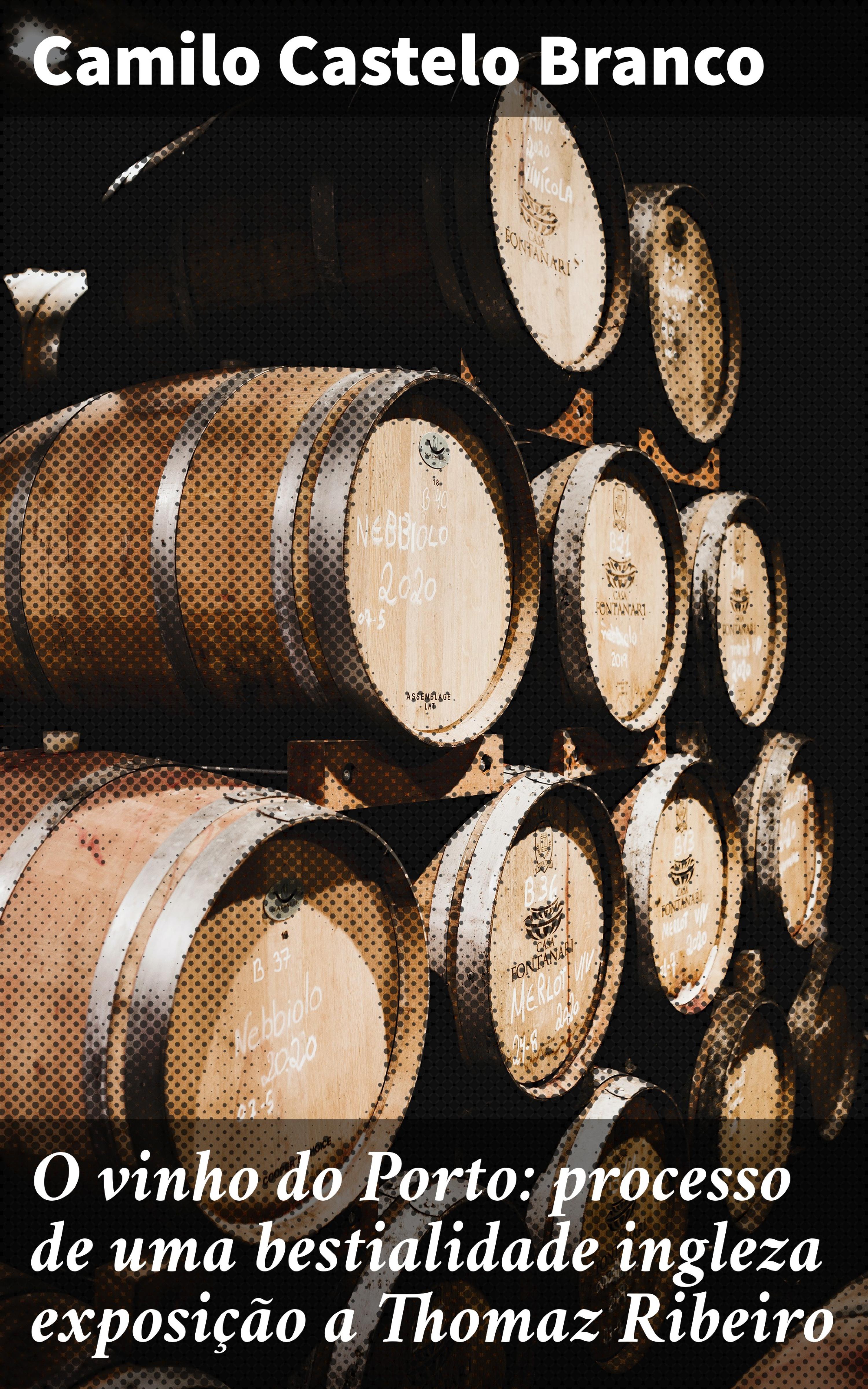Обложка книги «O vinho do Porto: processo de uma bestialidade ingleza exposição a Thomaz Ribeiro»