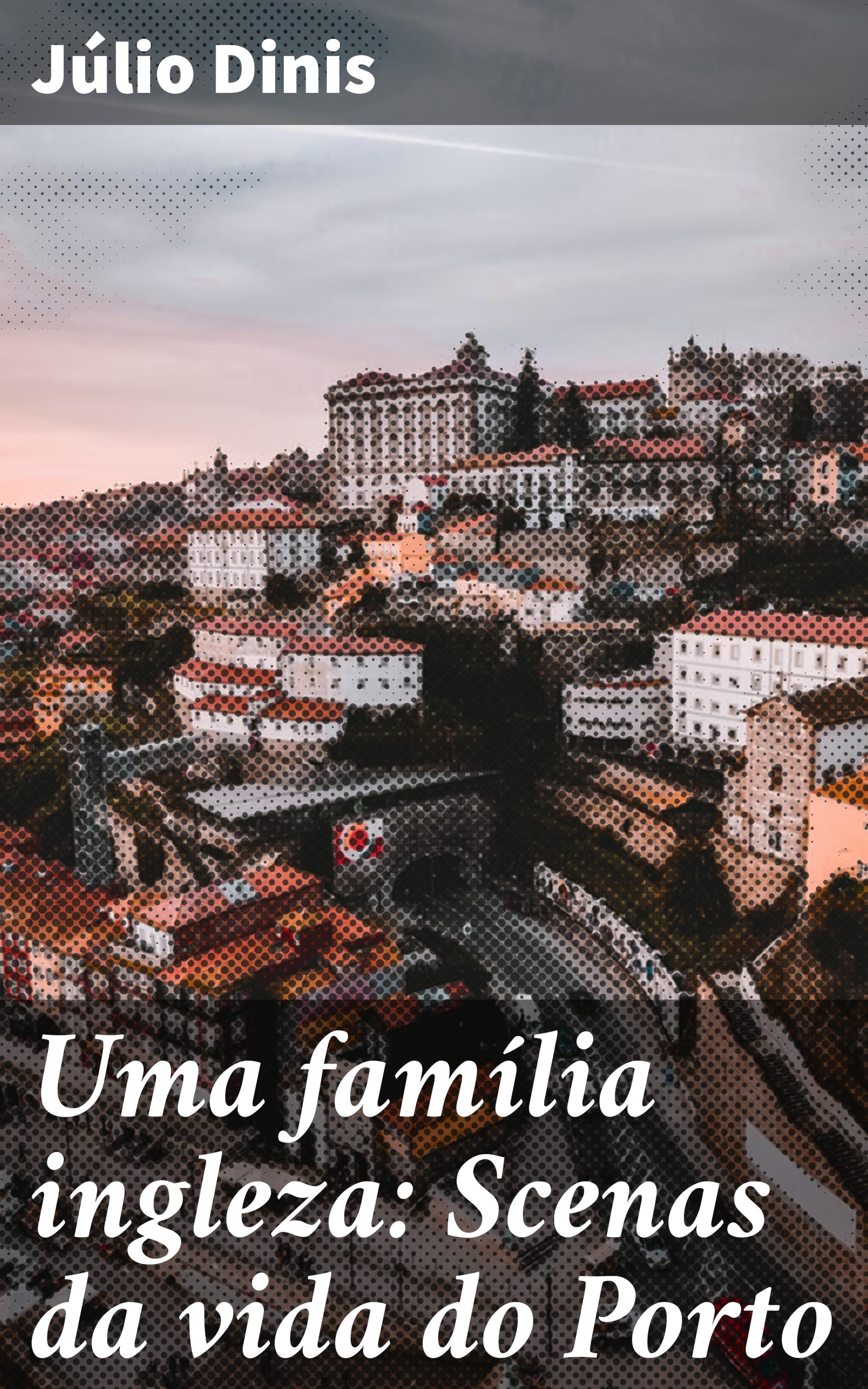 Обложка книги «Uma família ingleza: Scenas da vida do Porto»