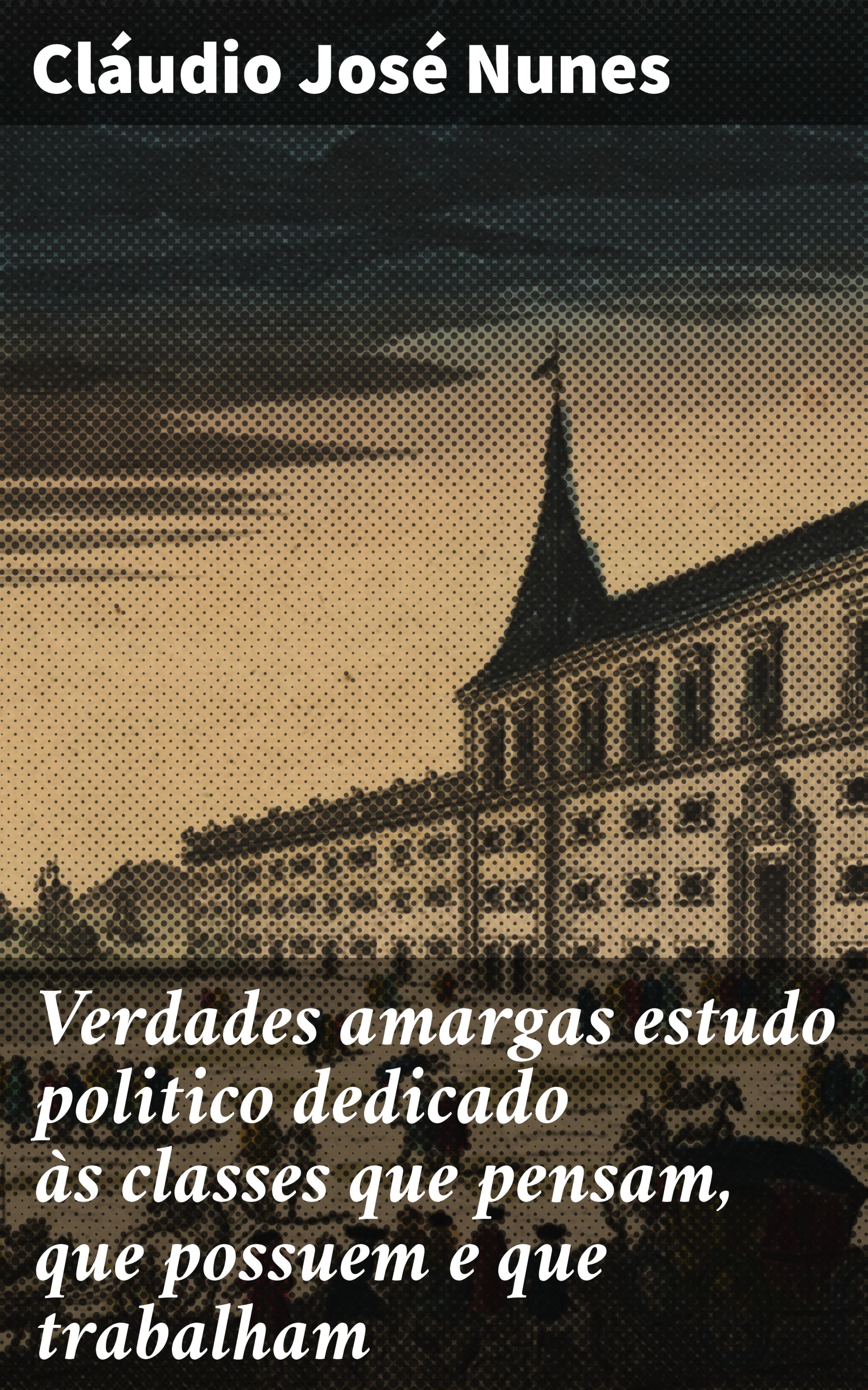 Обложка книги «Verdades amargas estudo politico dedicado às classes que pensam, que possuem e que trabalham»