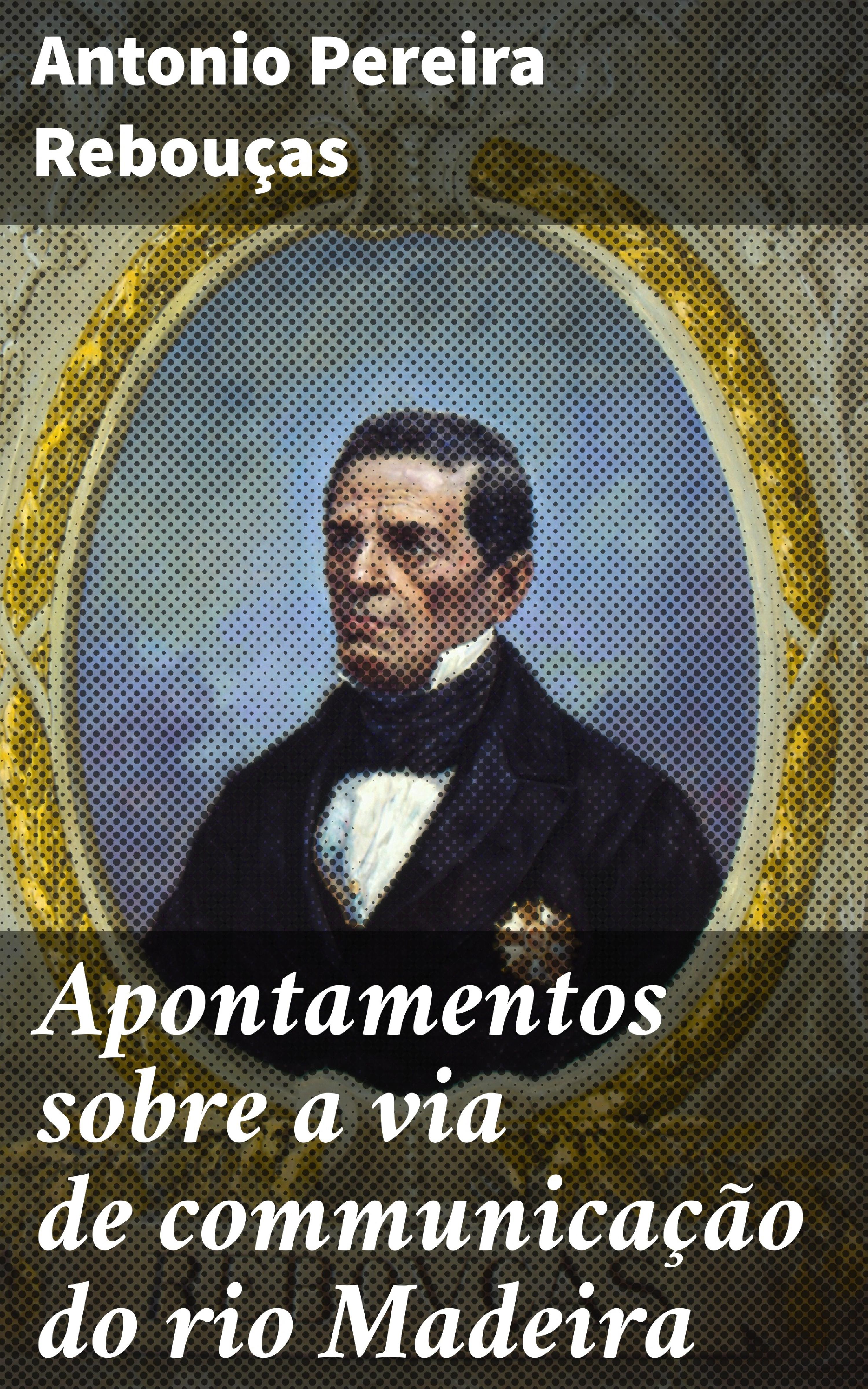 Обложка книги «Apontamentos sobre a via de communicação do rio Madeira»