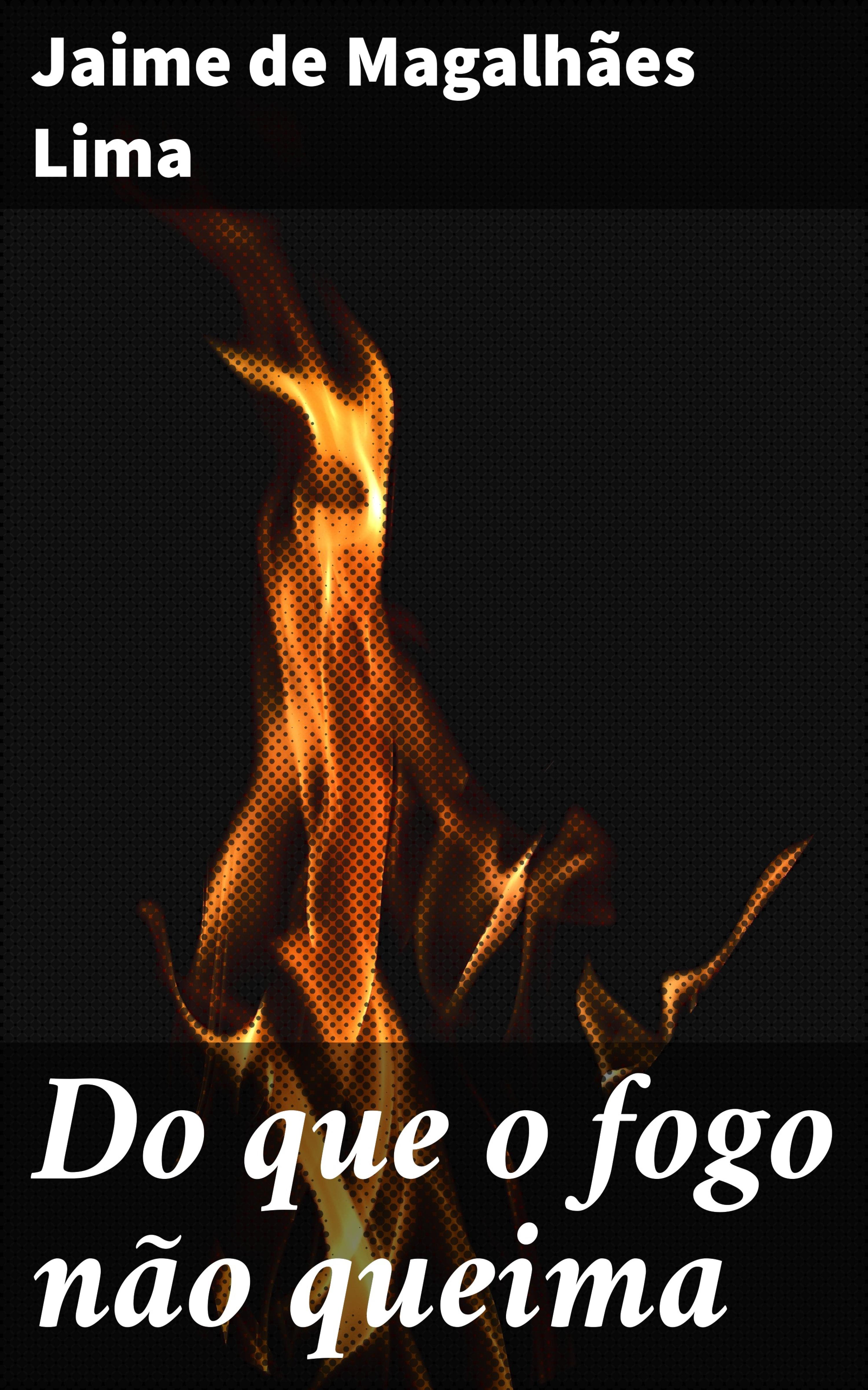 Обложка книги «Do que o fogo não queima»