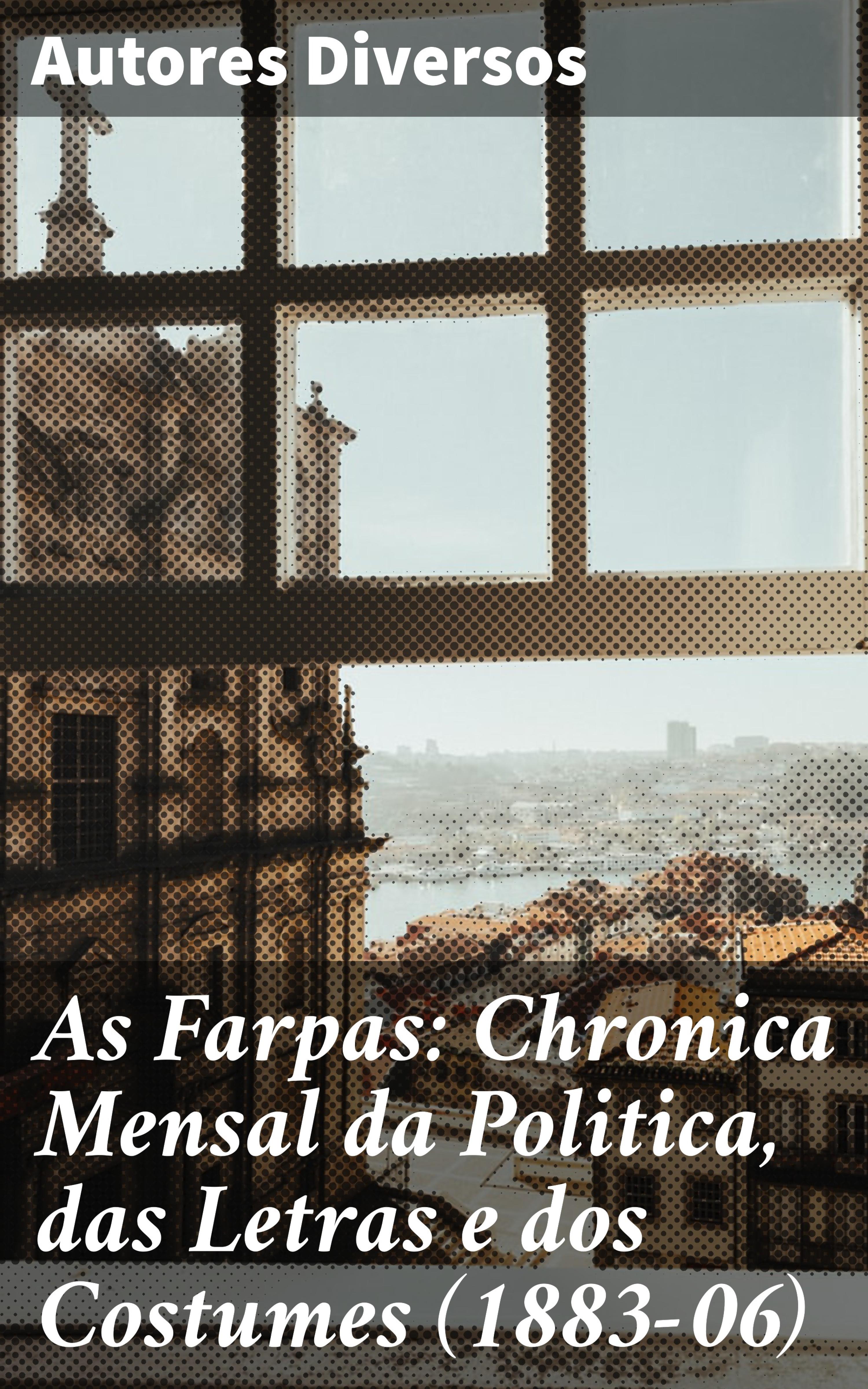 Обложка книги «As Farpas: Chronica Mensal da Politica, das Letras e dos Costumes (1883-06)»