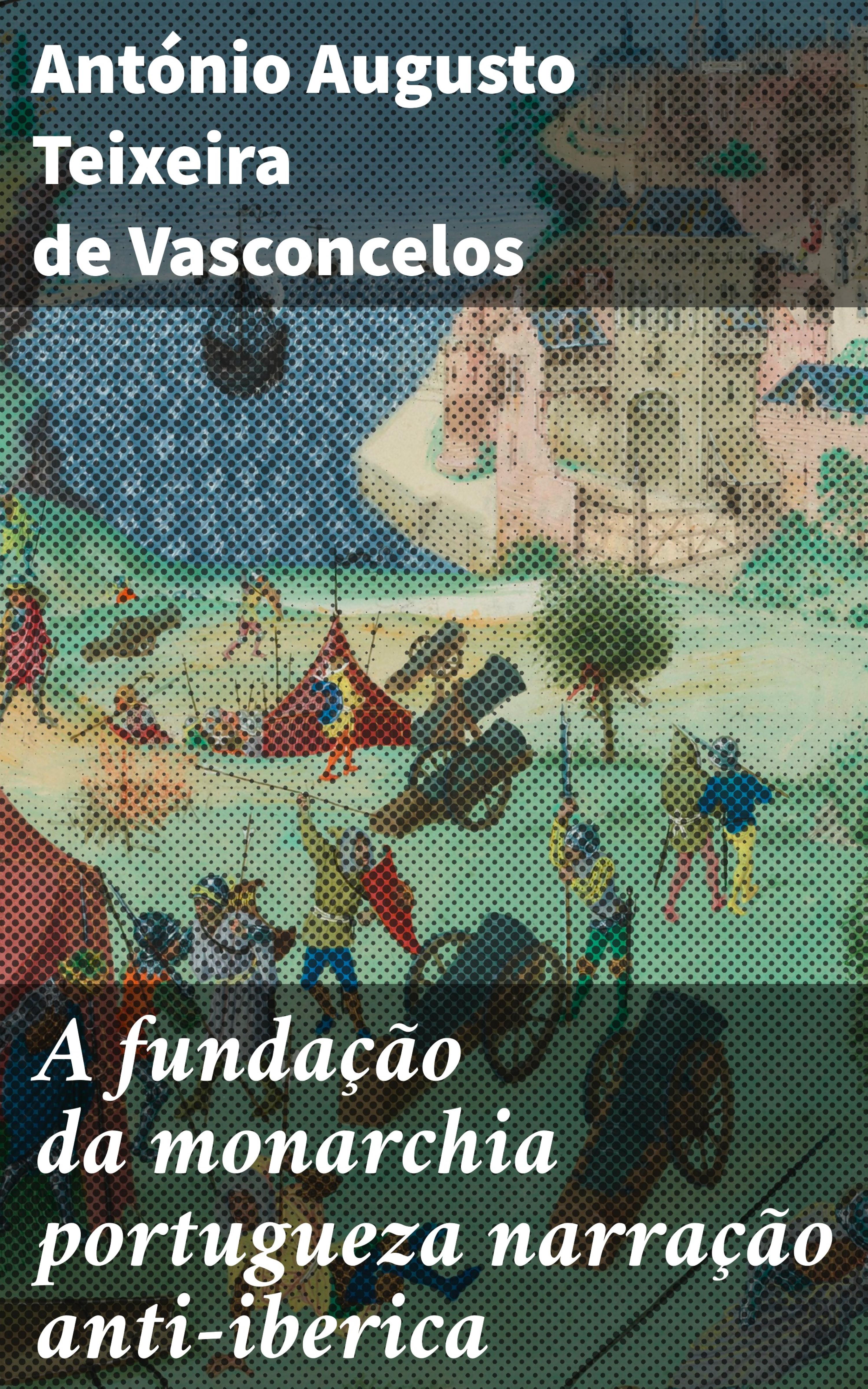 Обложка книги «A fundação da monarchia portugueza narração anti-iberica»