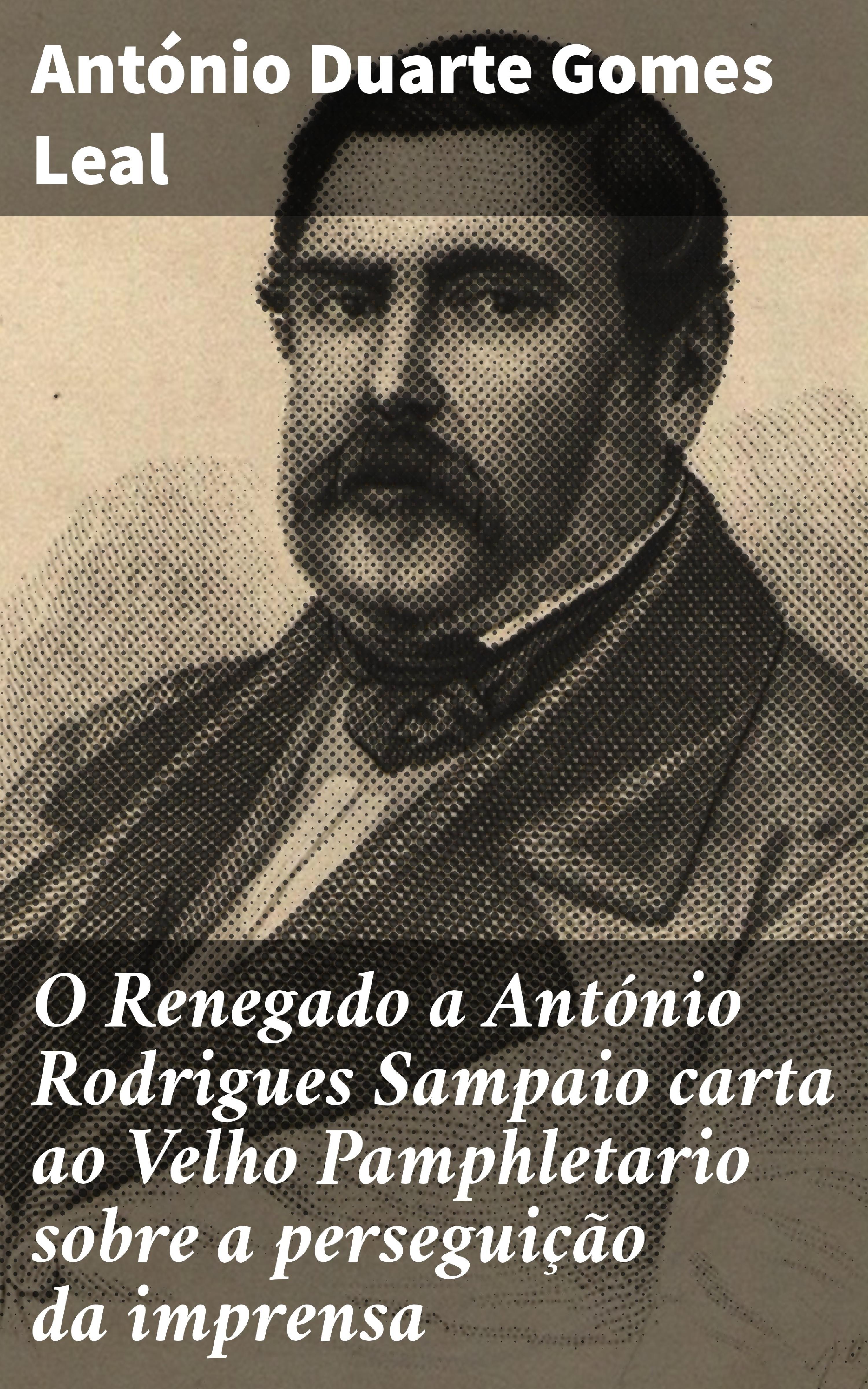 Обложка книги «O Renegado a António Rodrigues Sampaio carta ao Velho Pamphletario sobre a perseguição da imprensa»