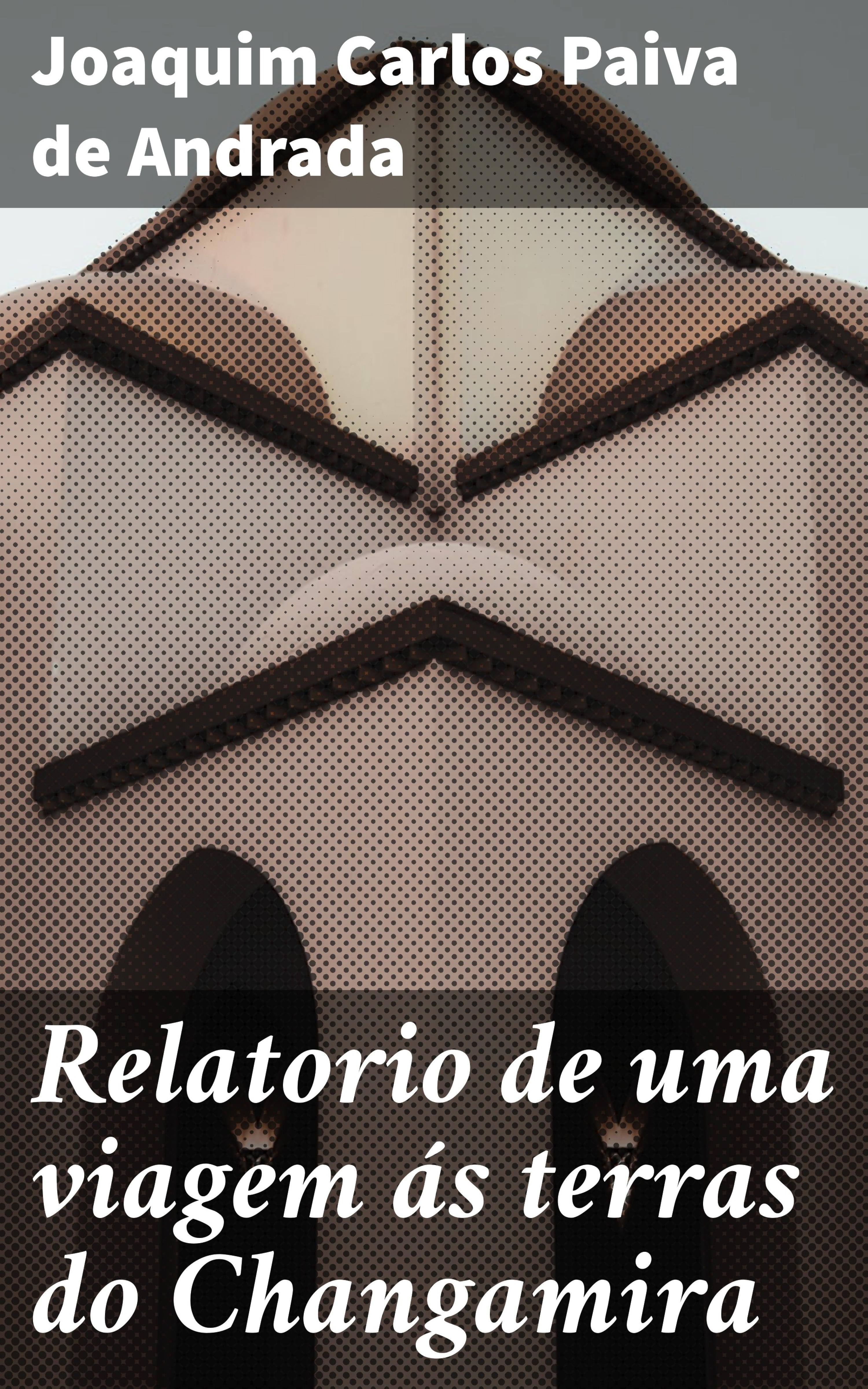 Обложка книги «Relatorio de uma viagem ás terras do Changamira»