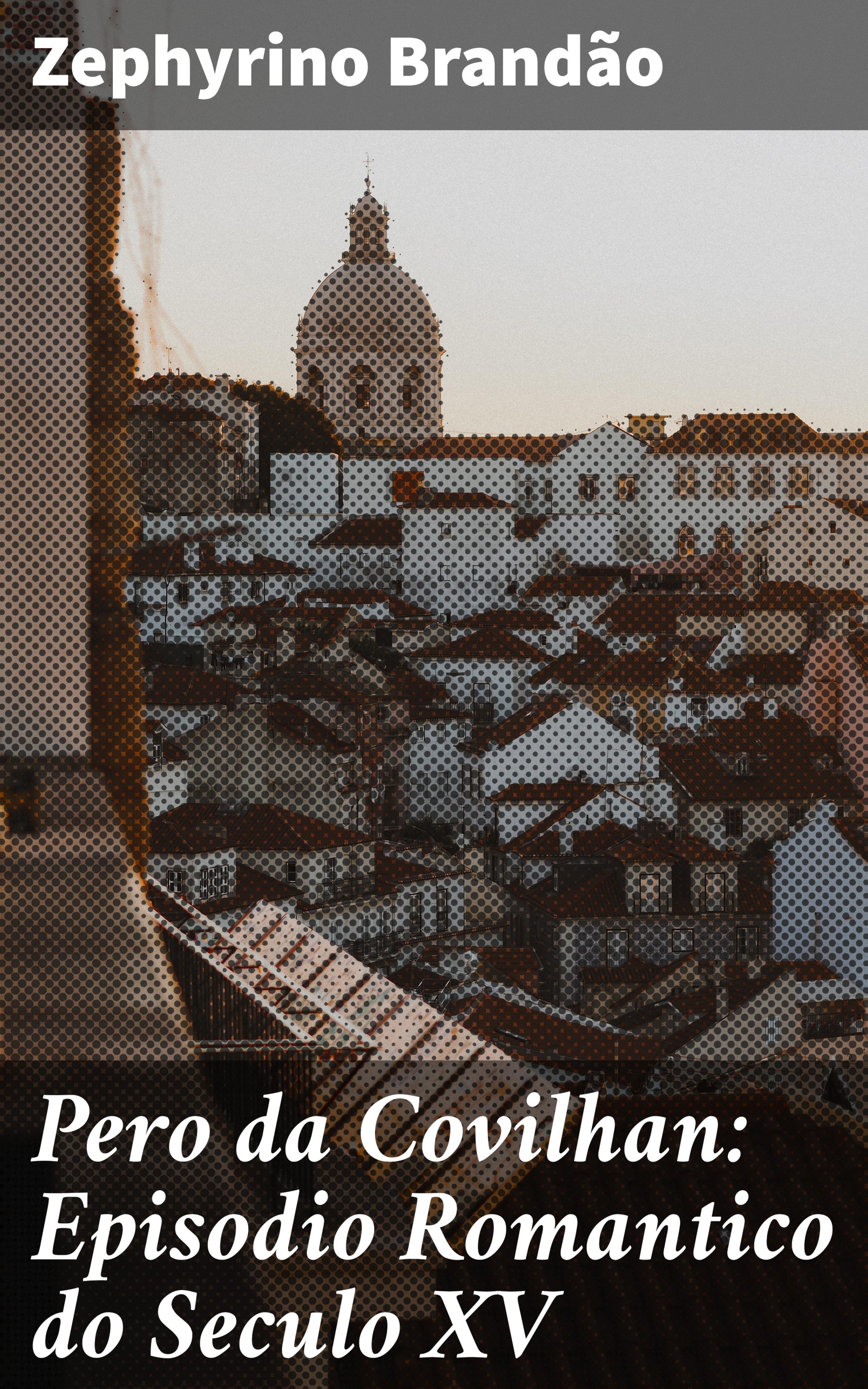 Обложка книги «Pero da Covilhan: Episodio Romantico do Seculo XV»
