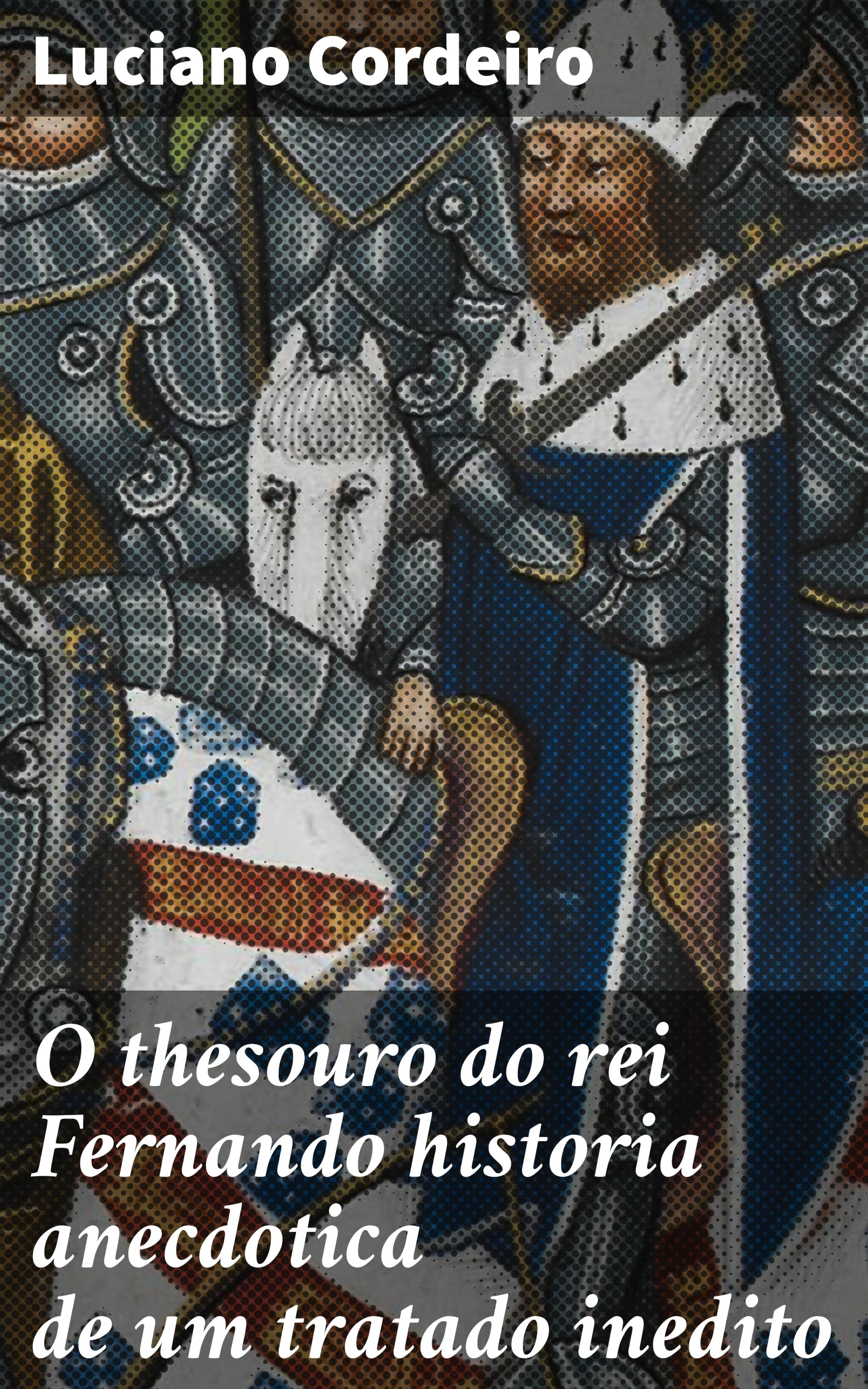 Обложка книги «O thesouro do rei Fernando historia anecdotica de um tratado inedito»