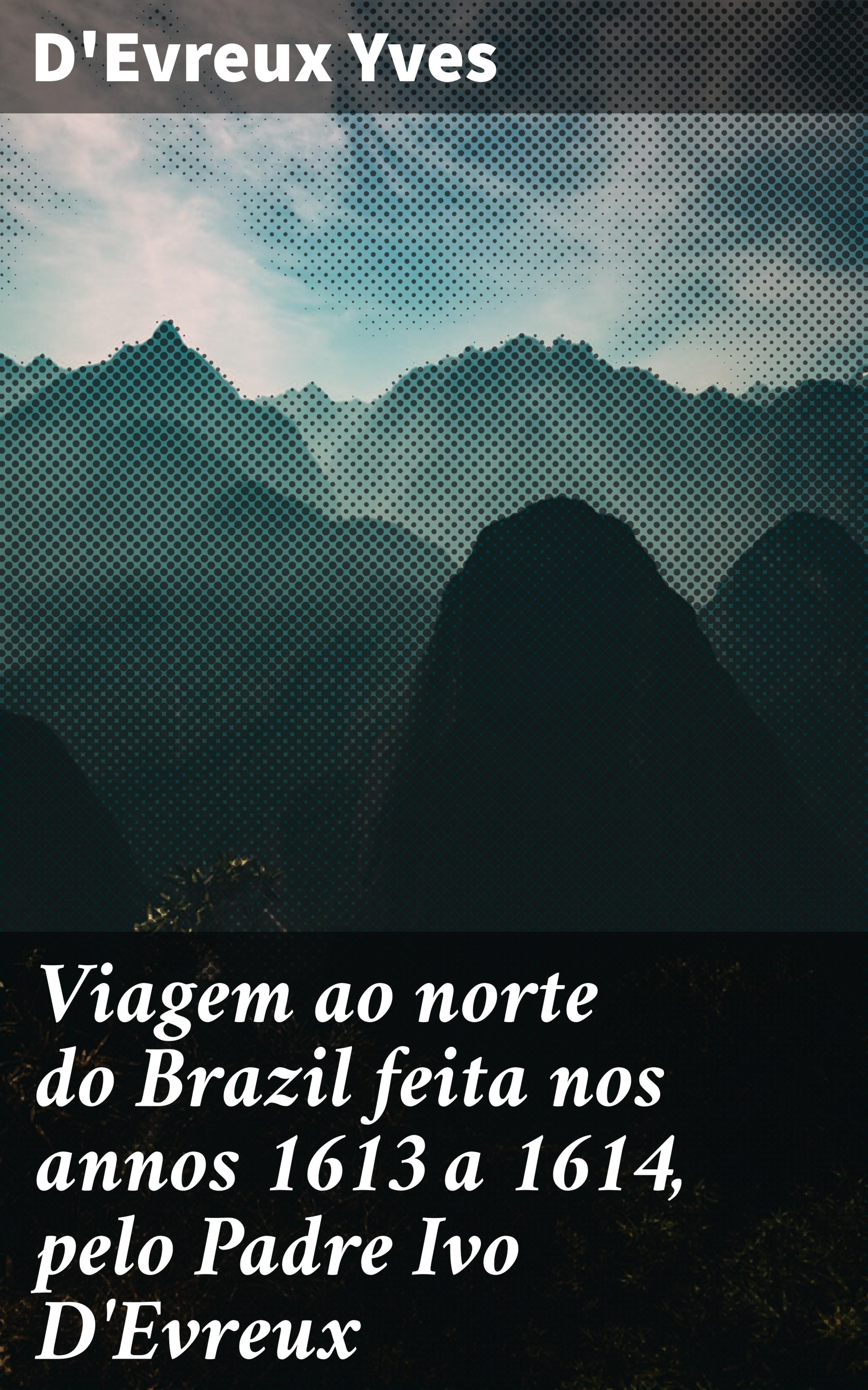 Обложка книги «Viagem ao norte do Brazil feita nos annos 1613 a 1614, pelo Padre Ivo D'Evreux»