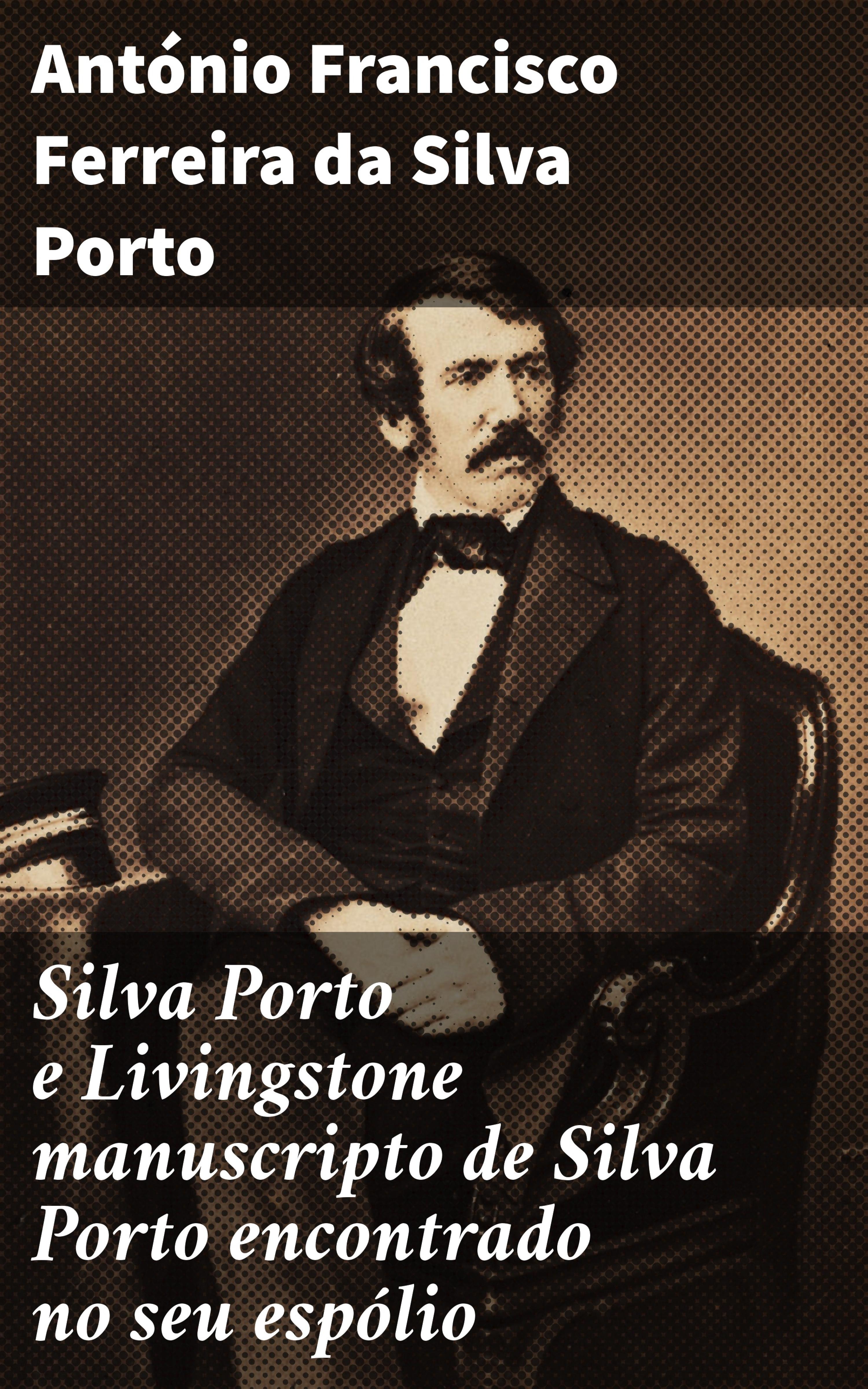 Обложка книги «Silva Porto e Livingstone manuscripto de Silva Porto encontrado no seu espólio»