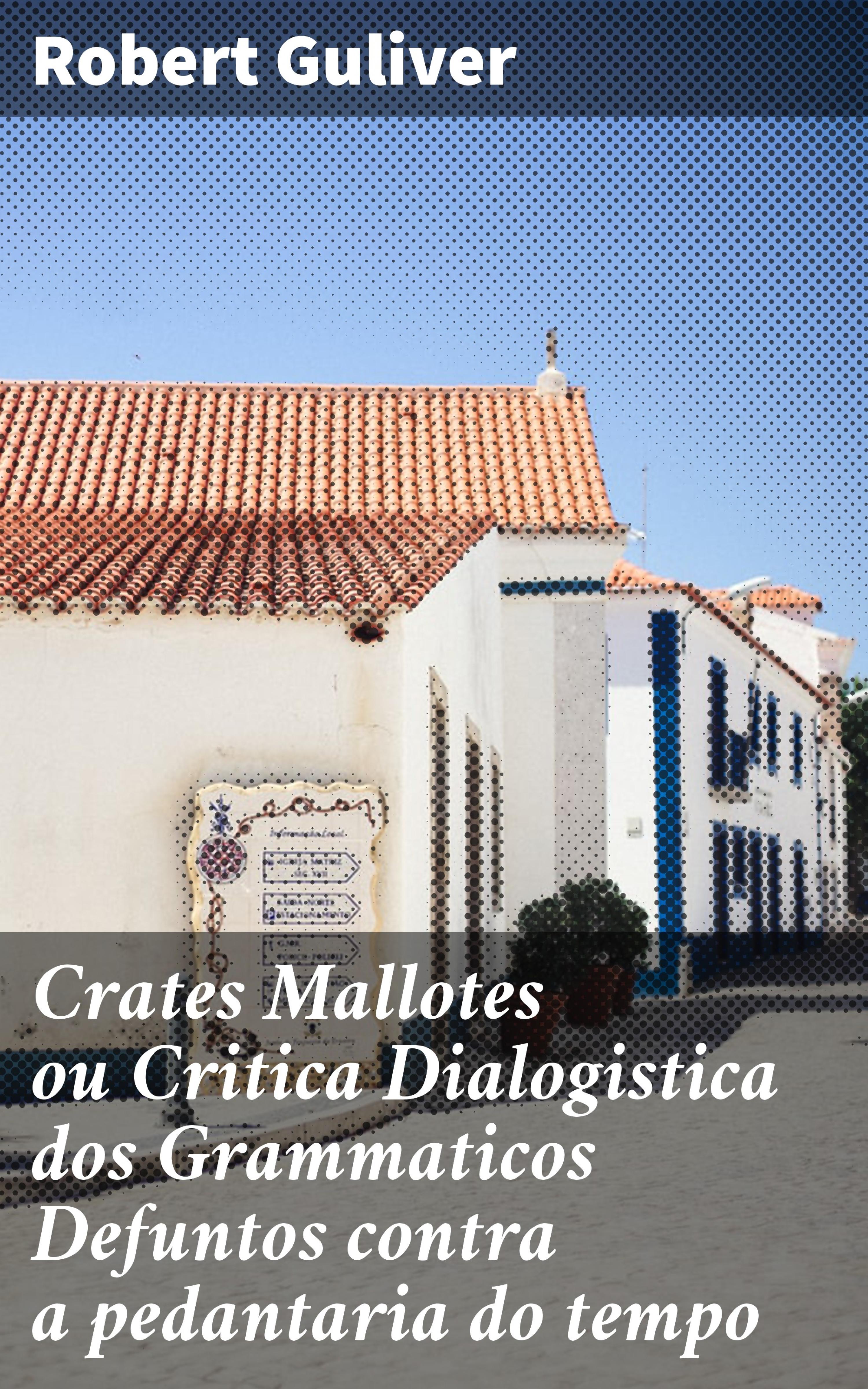 Обложка книги «Crates Mallotes ou Critica Dialogistica dos Grammaticos Defuntos contra a pedantaria do tempo»