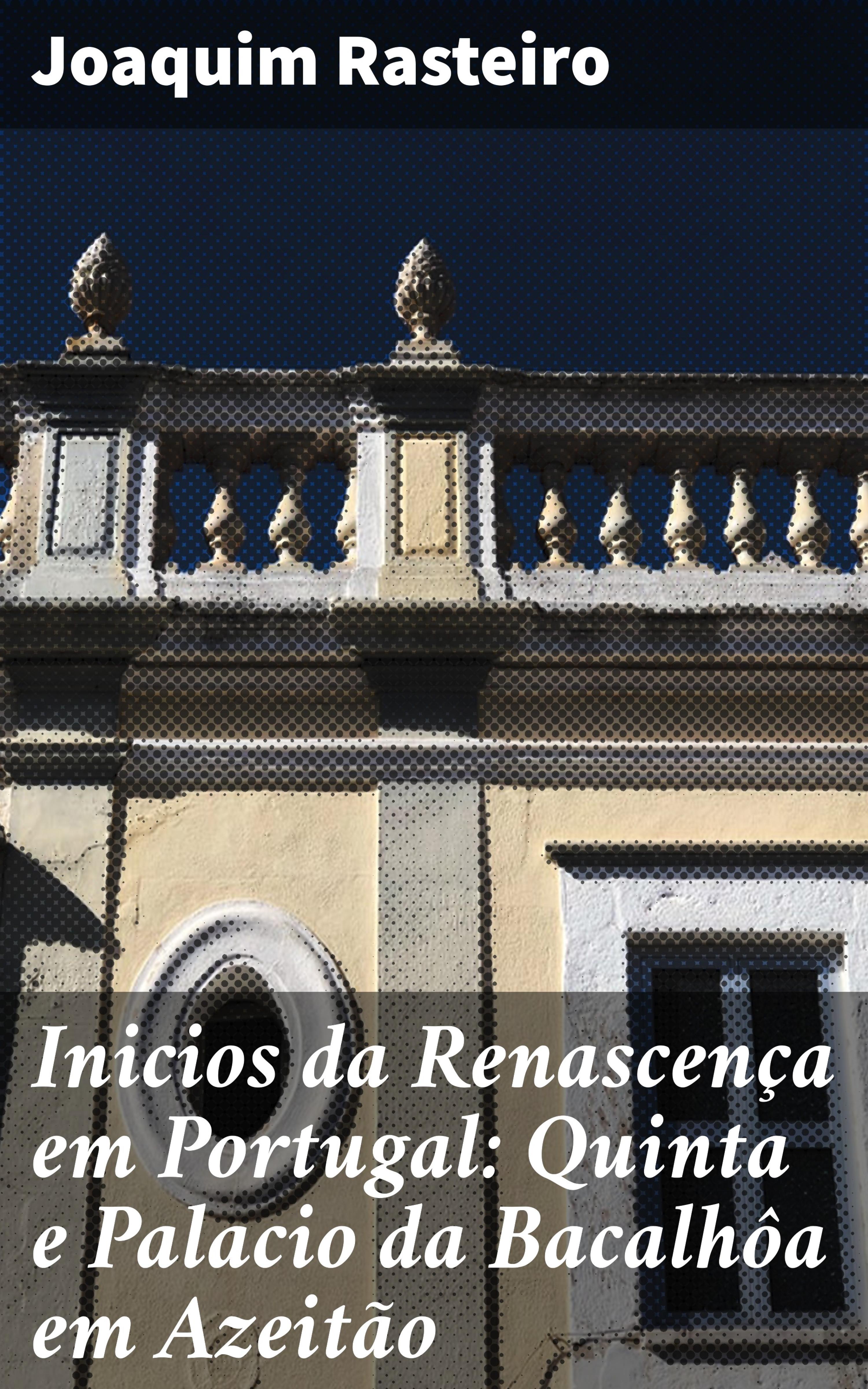 Обложка книги «Inicios da Renascença em Portugal: Quinta e Palacio da Bacalhôa em Azeitão»