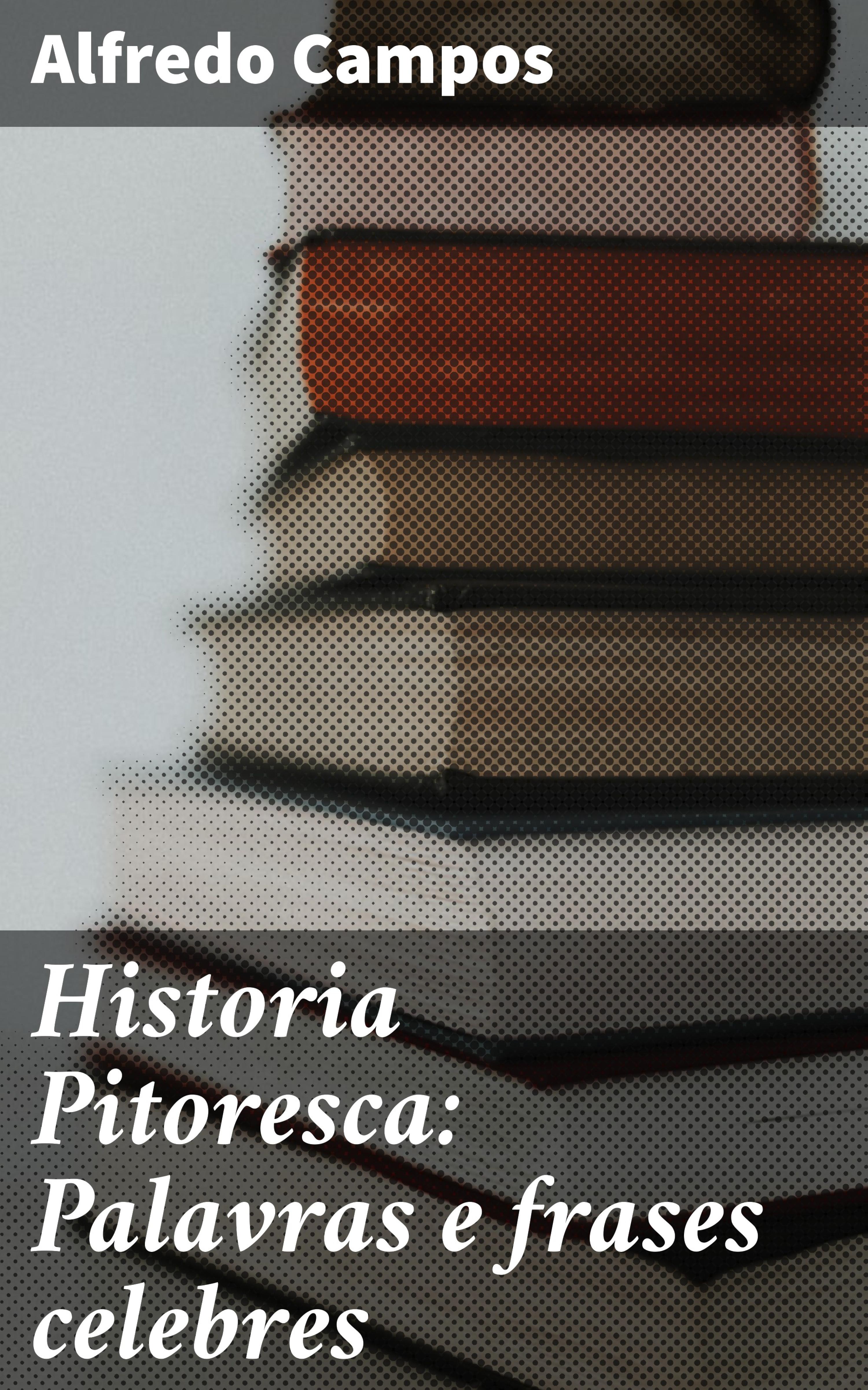 Обложка книги «Historia Pitoresca: Palavras e frases celebres»