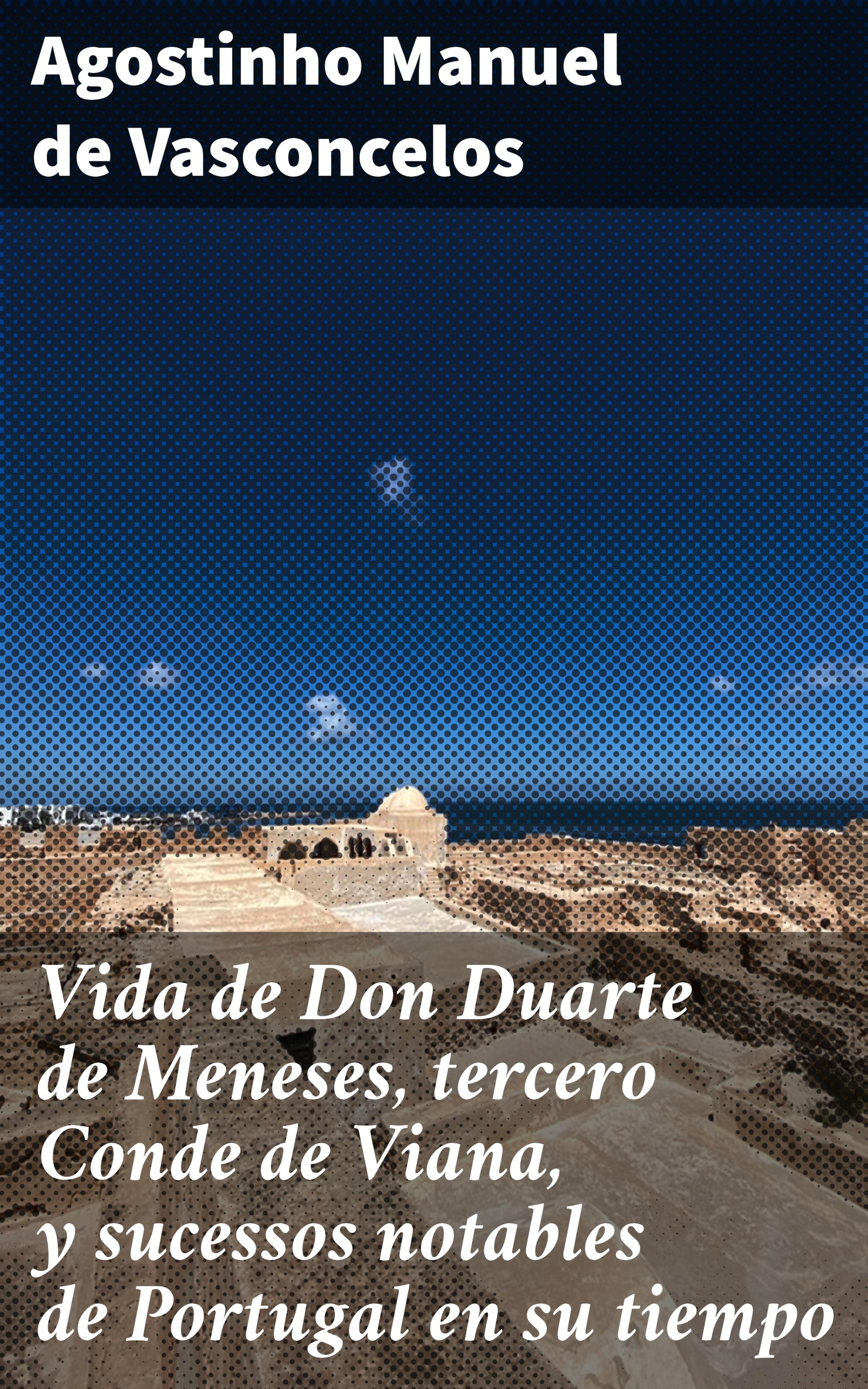 Обложка книги «Vida de Don Duarte de Meneses, tercero Conde de Viana, y sucessos notables de Portugal en su tiempo»