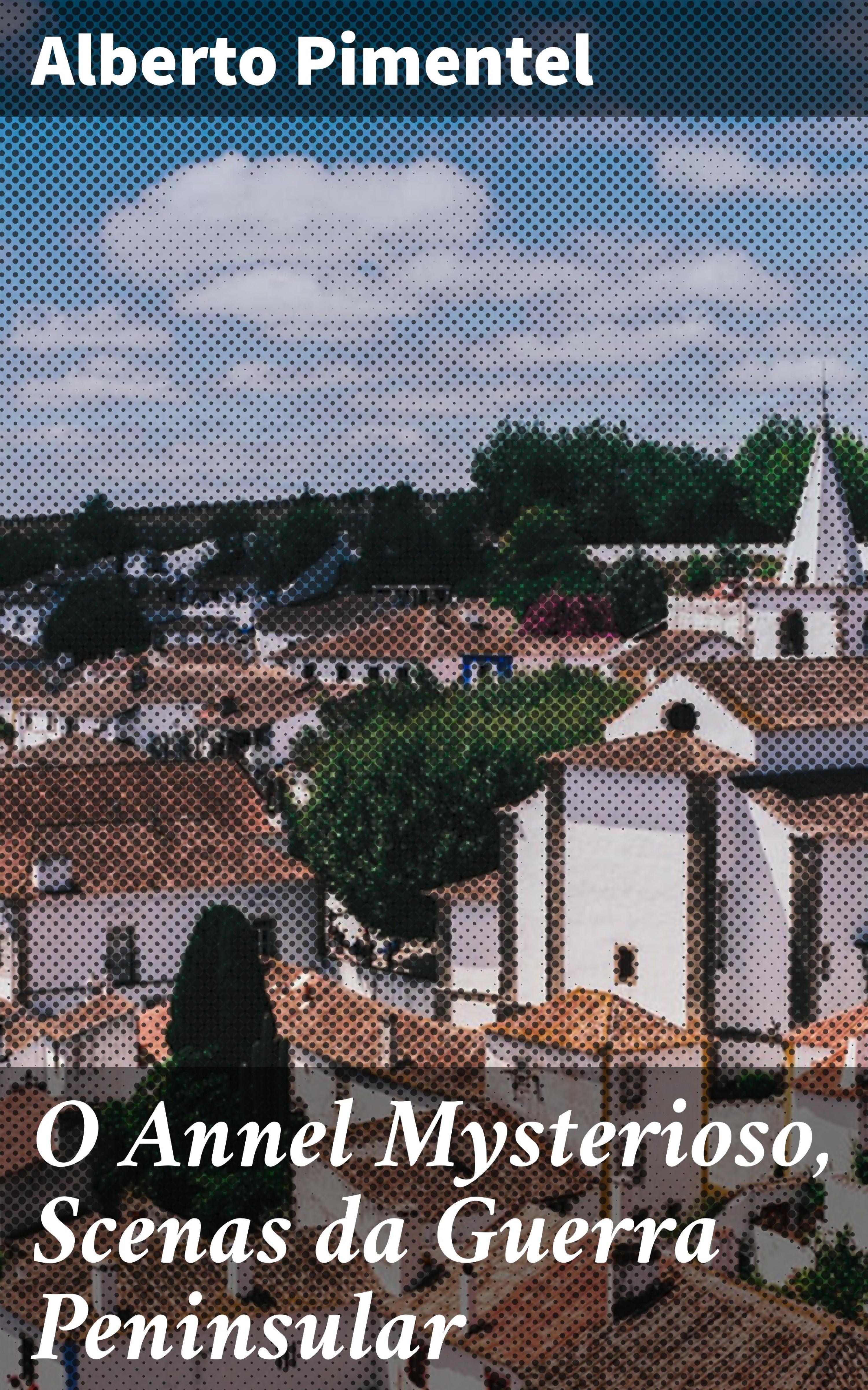Обложка книги «O Annel Mysterioso, Scenas da Guerra Peninsular»