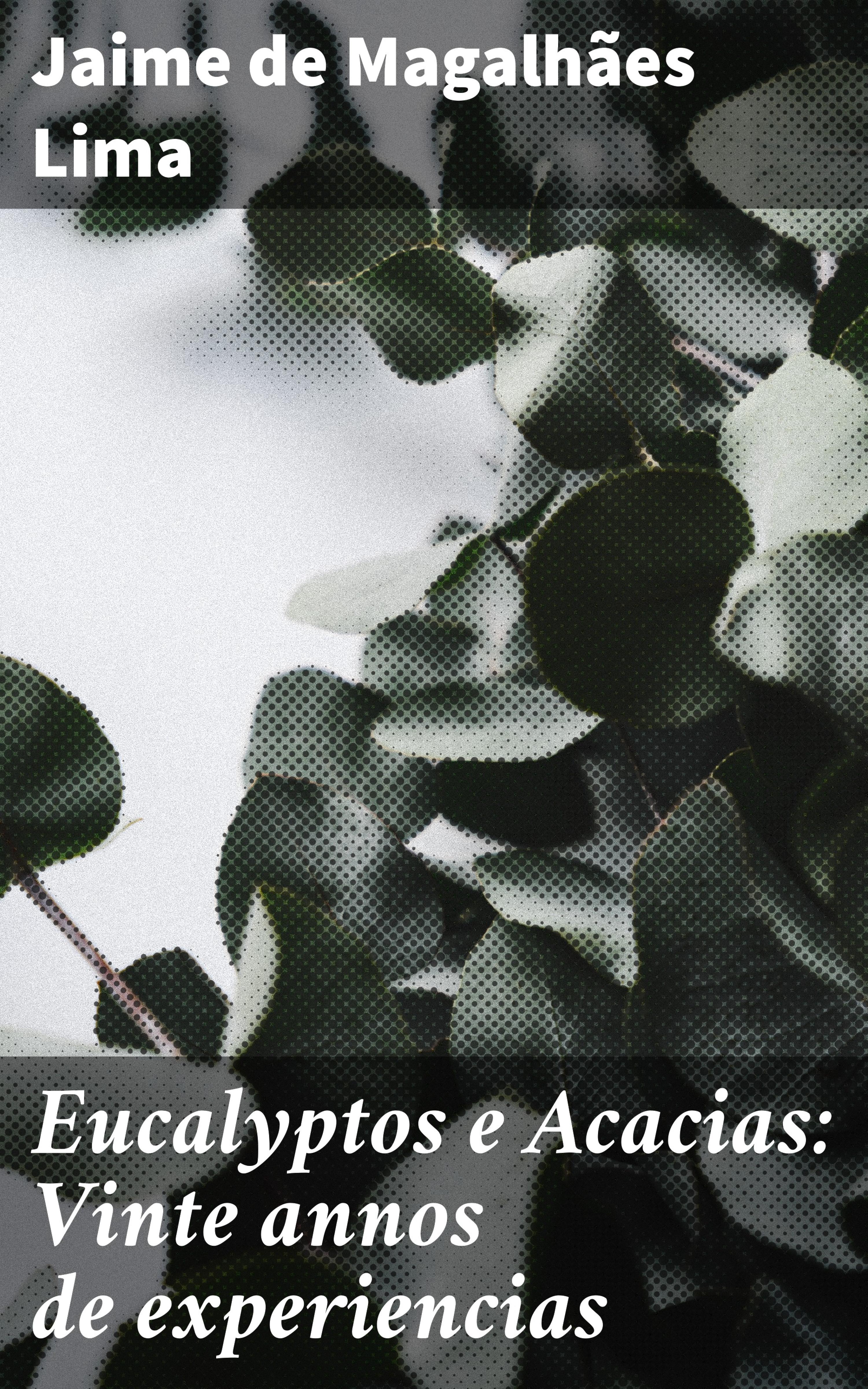 Обложка книги «Eucalyptos e Acacias: Vinte annos de experiencias»