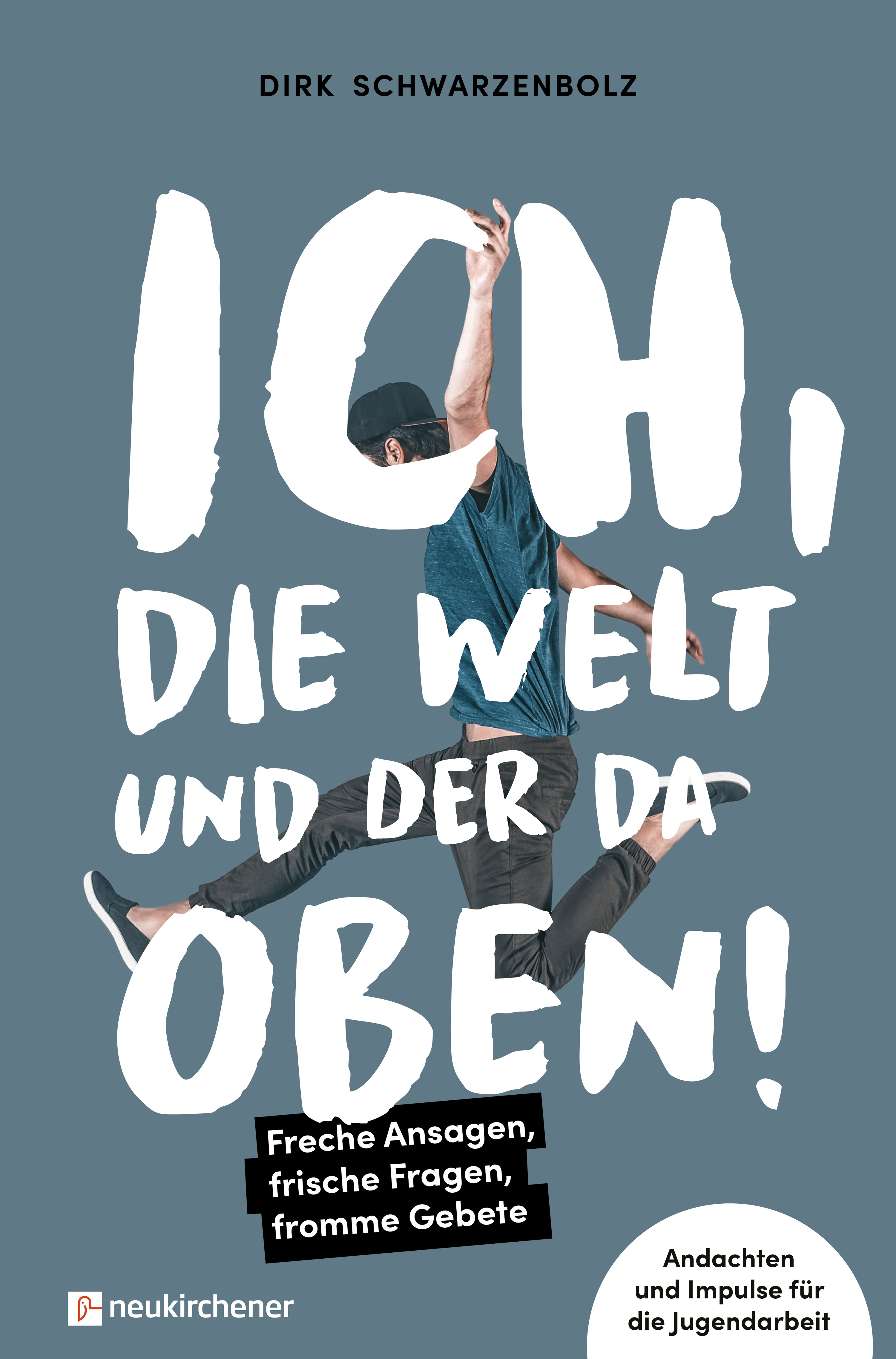 Обложка книги «Ich, die Welt und DER da oben! - Freche Ansagen, frische Fragen, fromme Gebete»