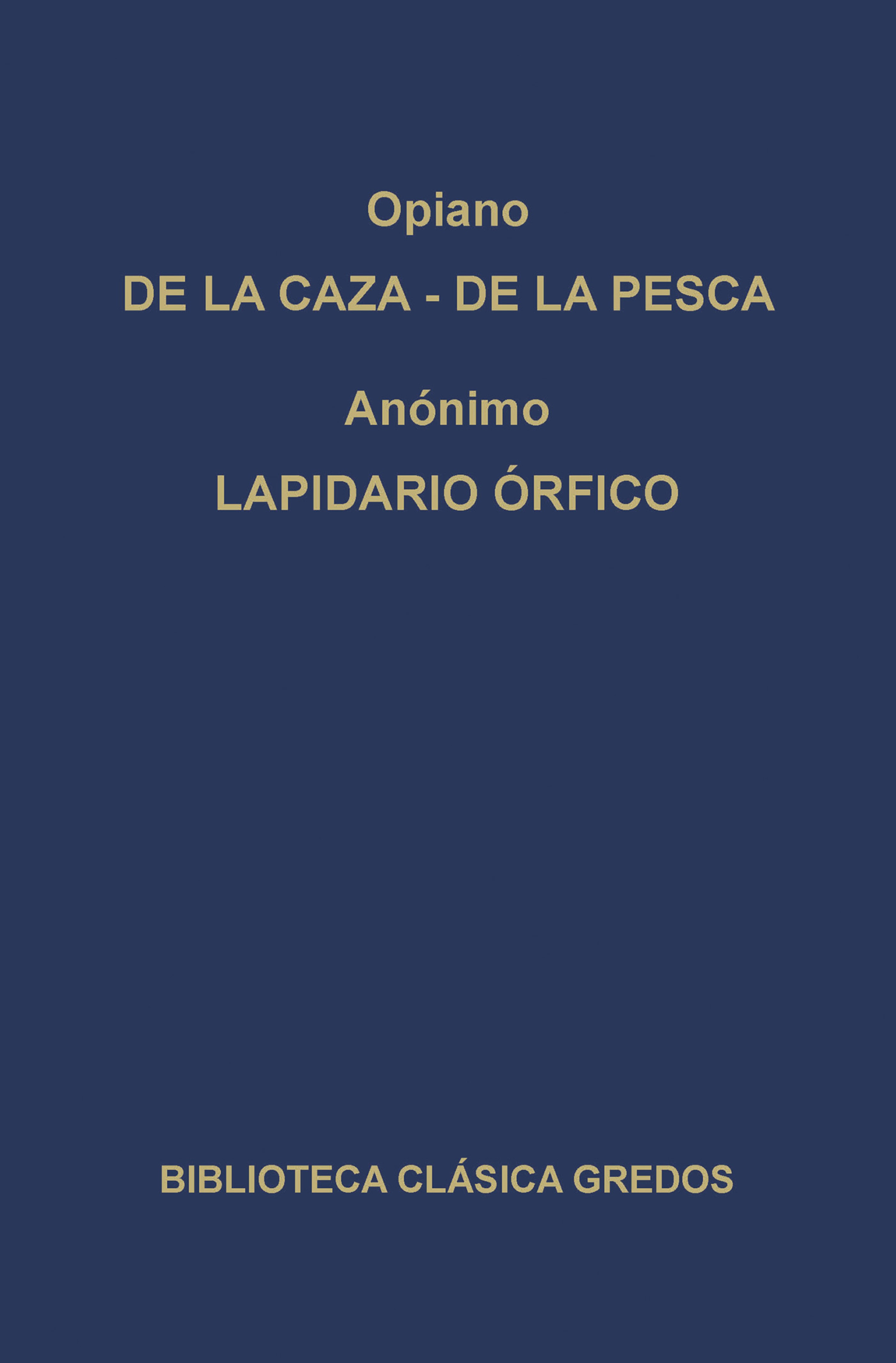 Обложка книги «De la caza. De la pesca. Lapidario órfico.»
