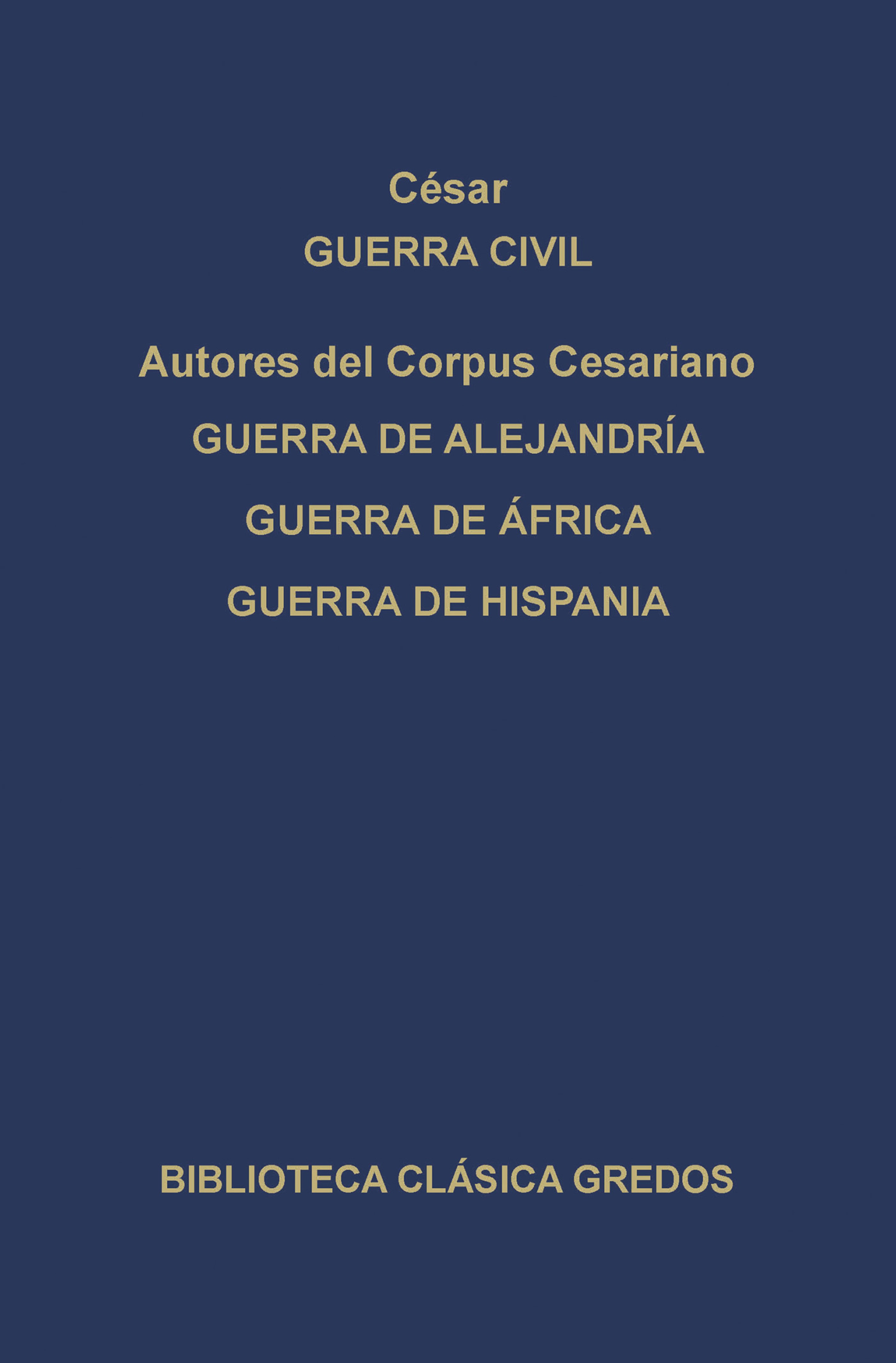 Обложка книги «Guerra civil. Guerra de Alejandría. Guerra de África. Guerra de Hispania.»