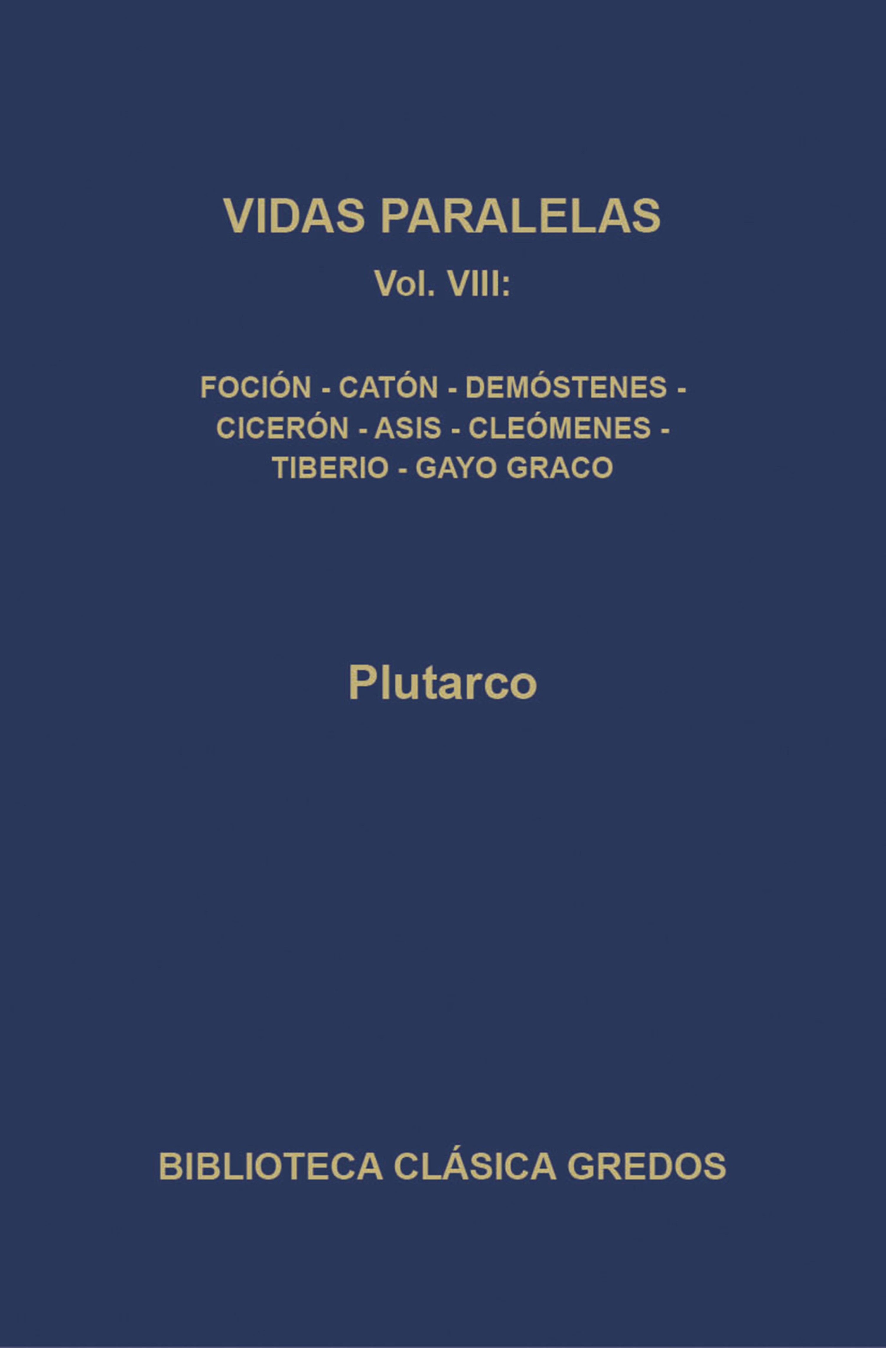 Обложка книги «Vidas paralelas VIII. Foción-caón el Joven, Demóstenes-Cicerón, Agis-Cleómenes y Tiberio-Gayo Graco.»