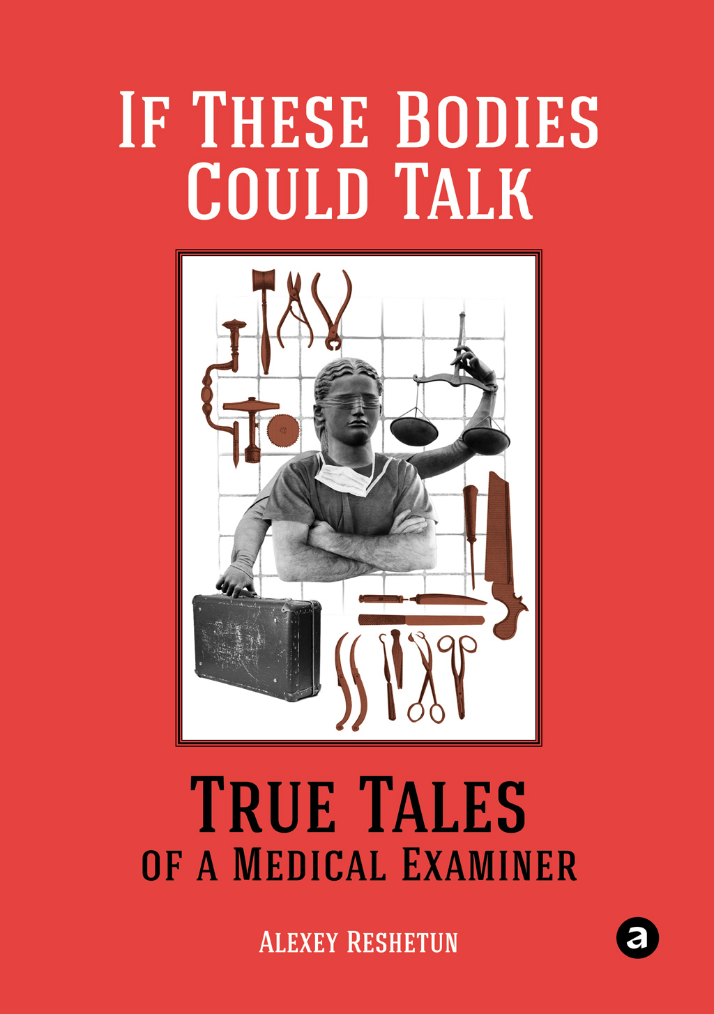 Обложка книги «If These Bodies Could Talk: True Tales of a Medical Examiner»