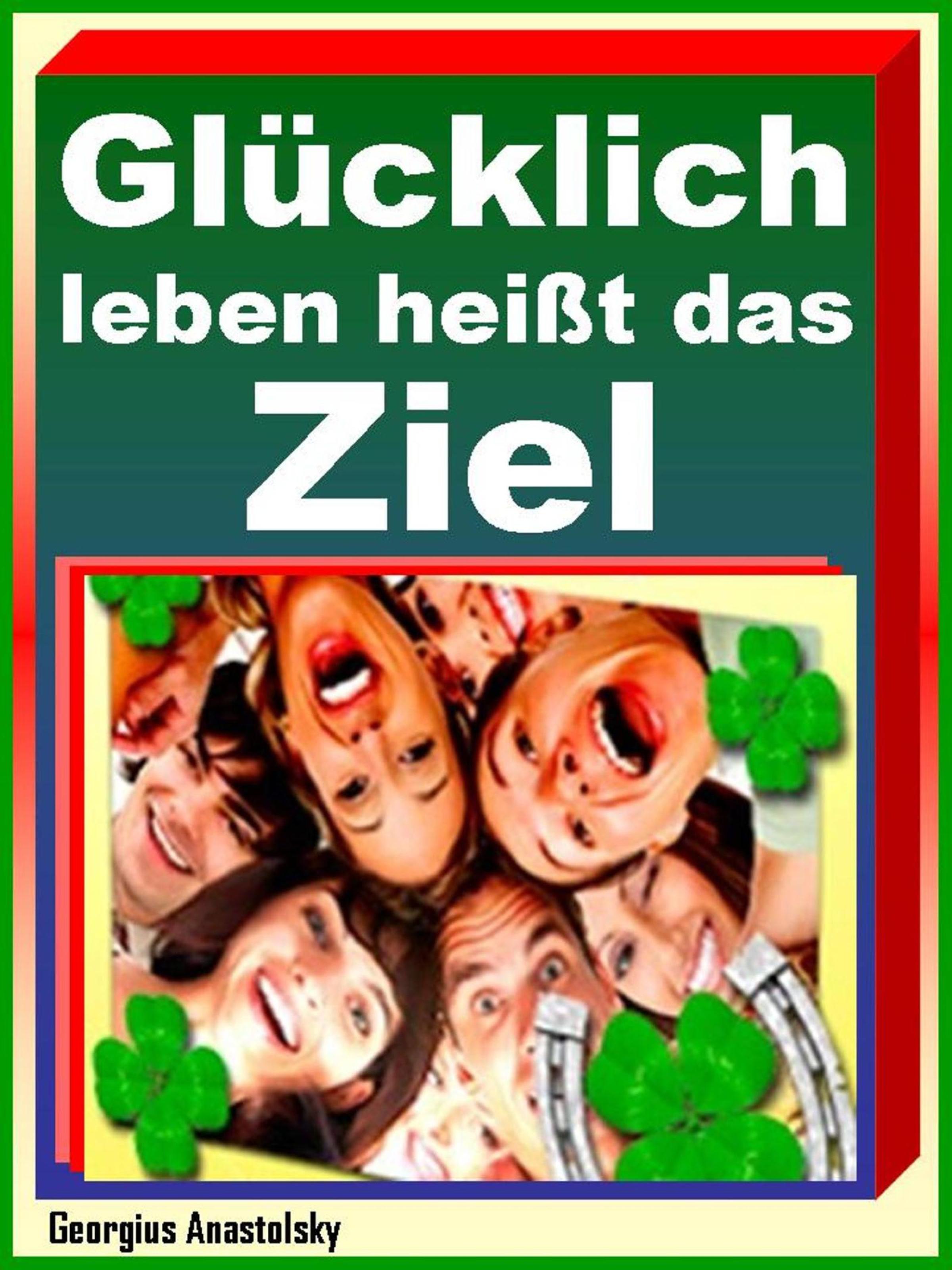 Обложка книги «Glücklich leben heißt das Ziel»