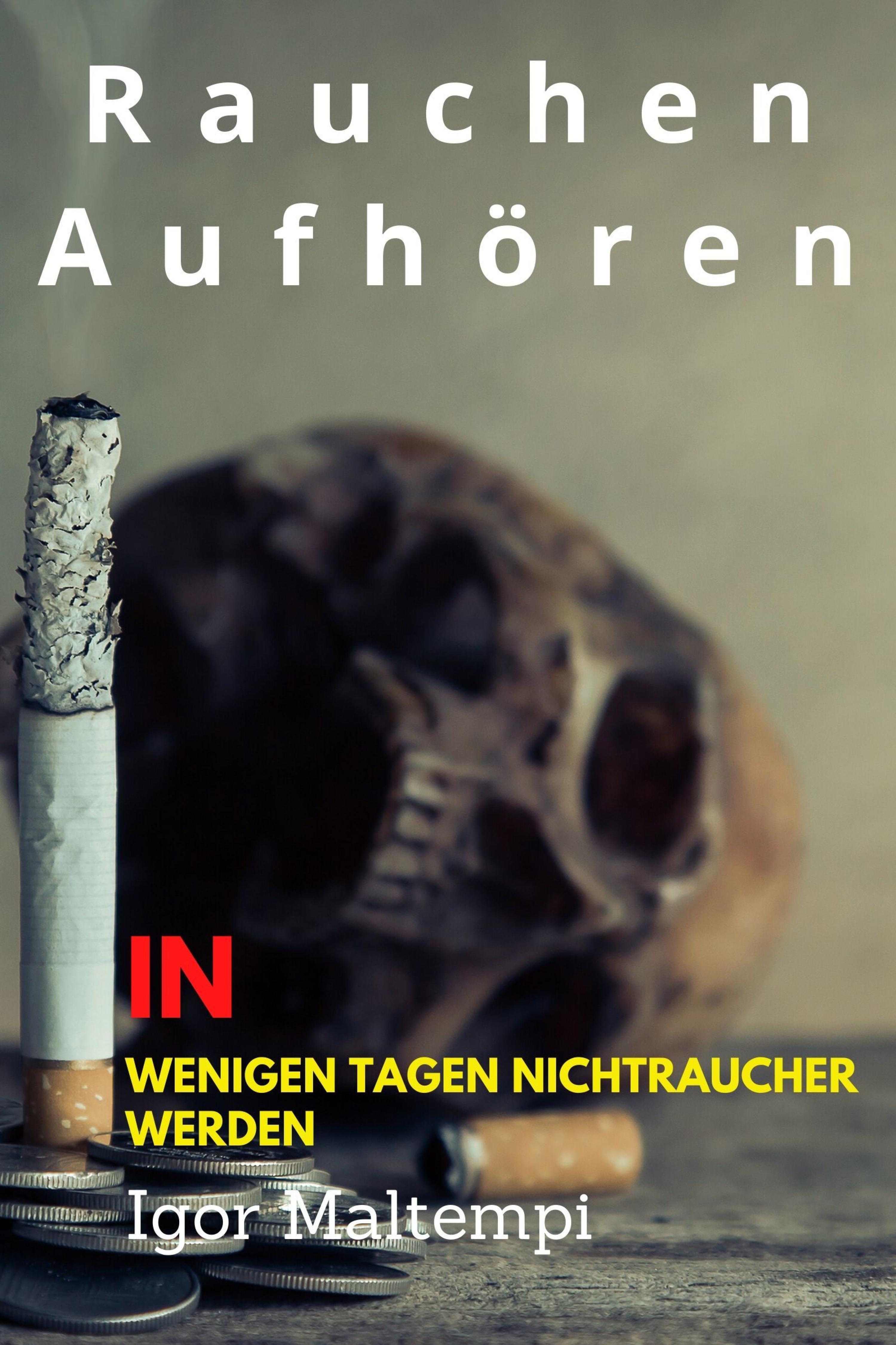 Обложка книги «Rauchen aufhören und Rauchentwöhnung, und wie Sie endlich rauchfrei werden, und Nichtraucher bleiben.»