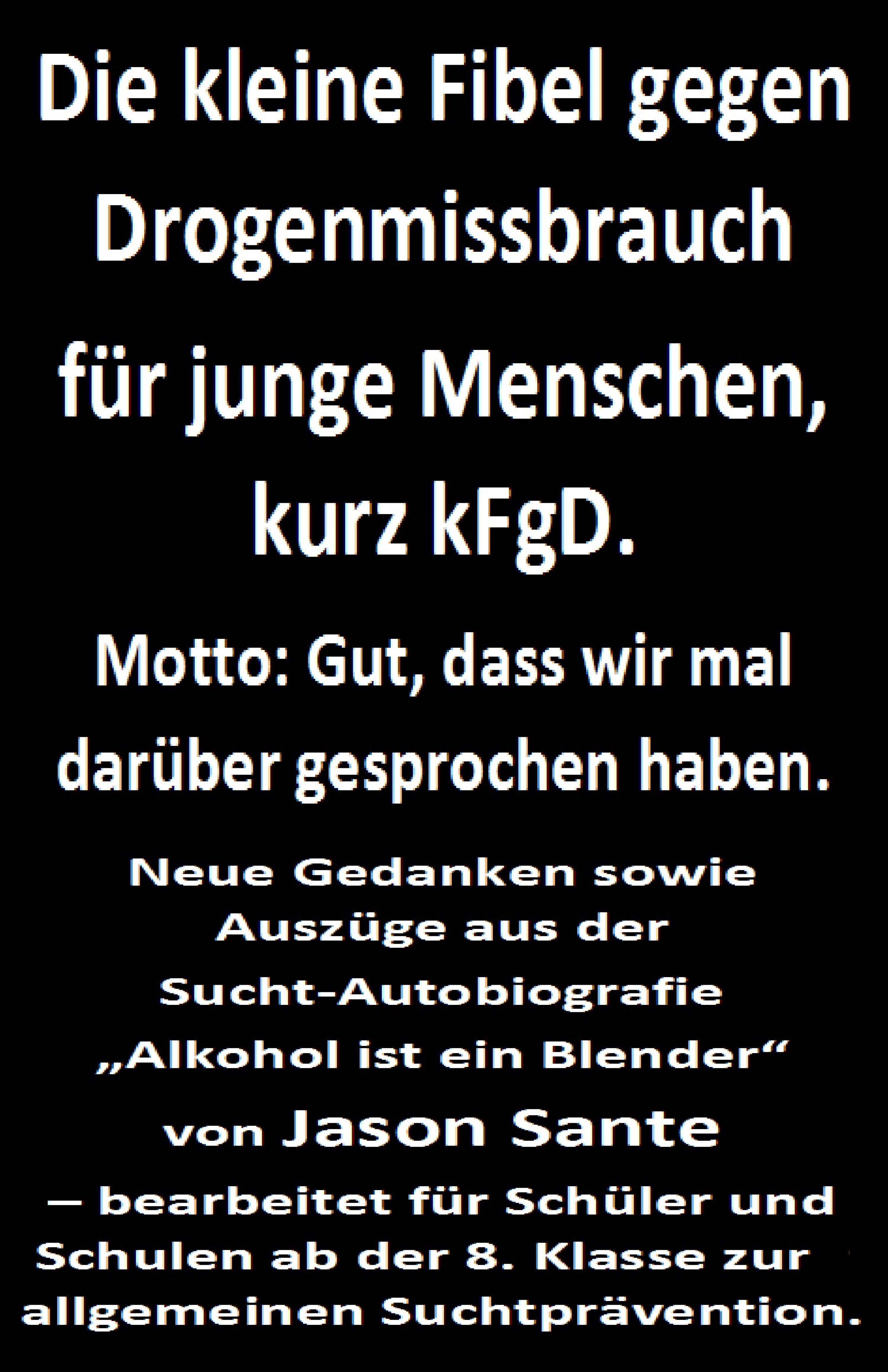 Обложка книги «Die kleine Fibel gegen Drogenmissbrauch für junge Menschen, kurz kFgD. Gut, dass wir mal darüber gesprochen haben»