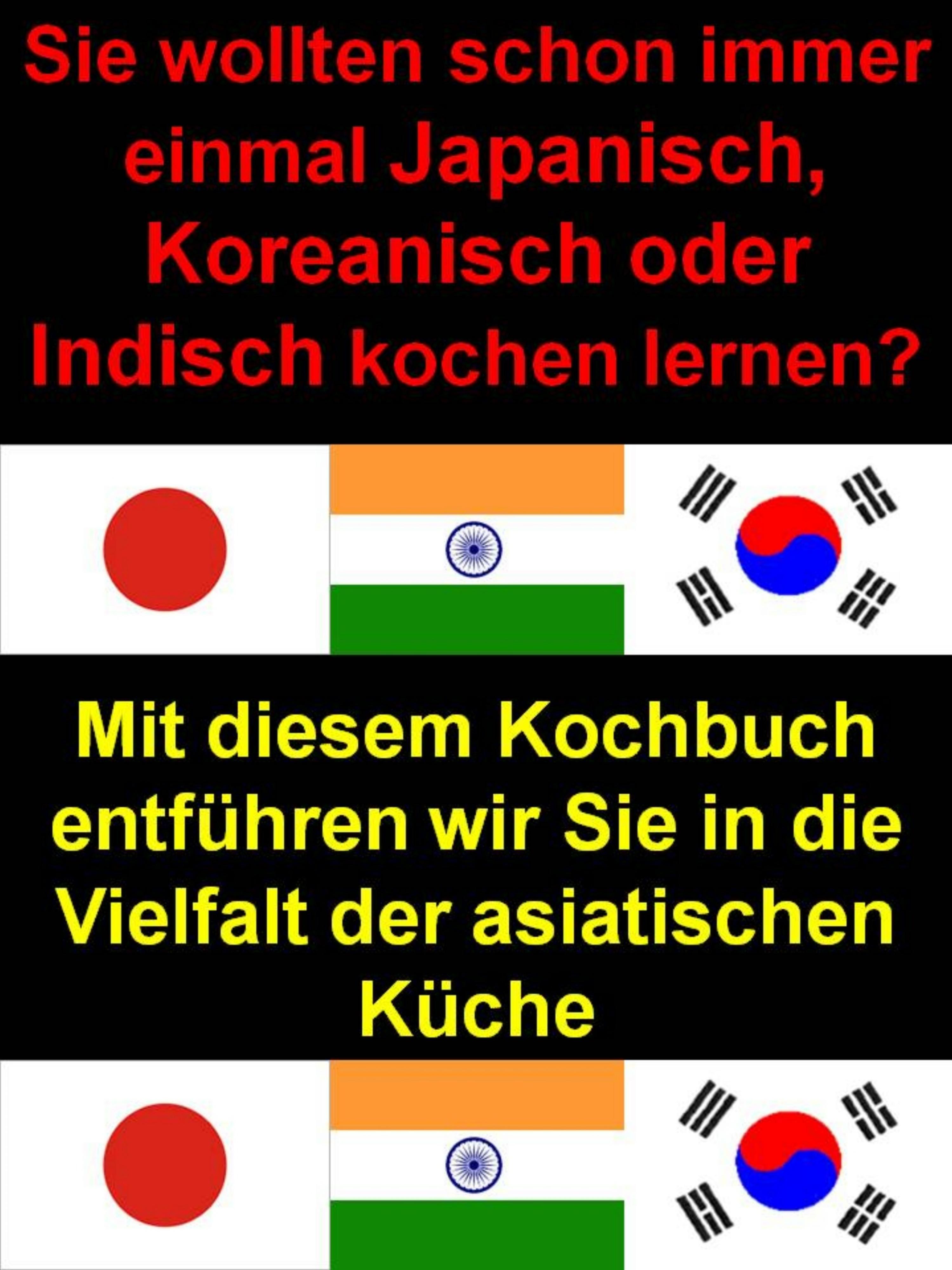 Обложка книги «Sie wollten schon immer einmal Japanisch, Koreanisch oder Indisch kochen lernen?»