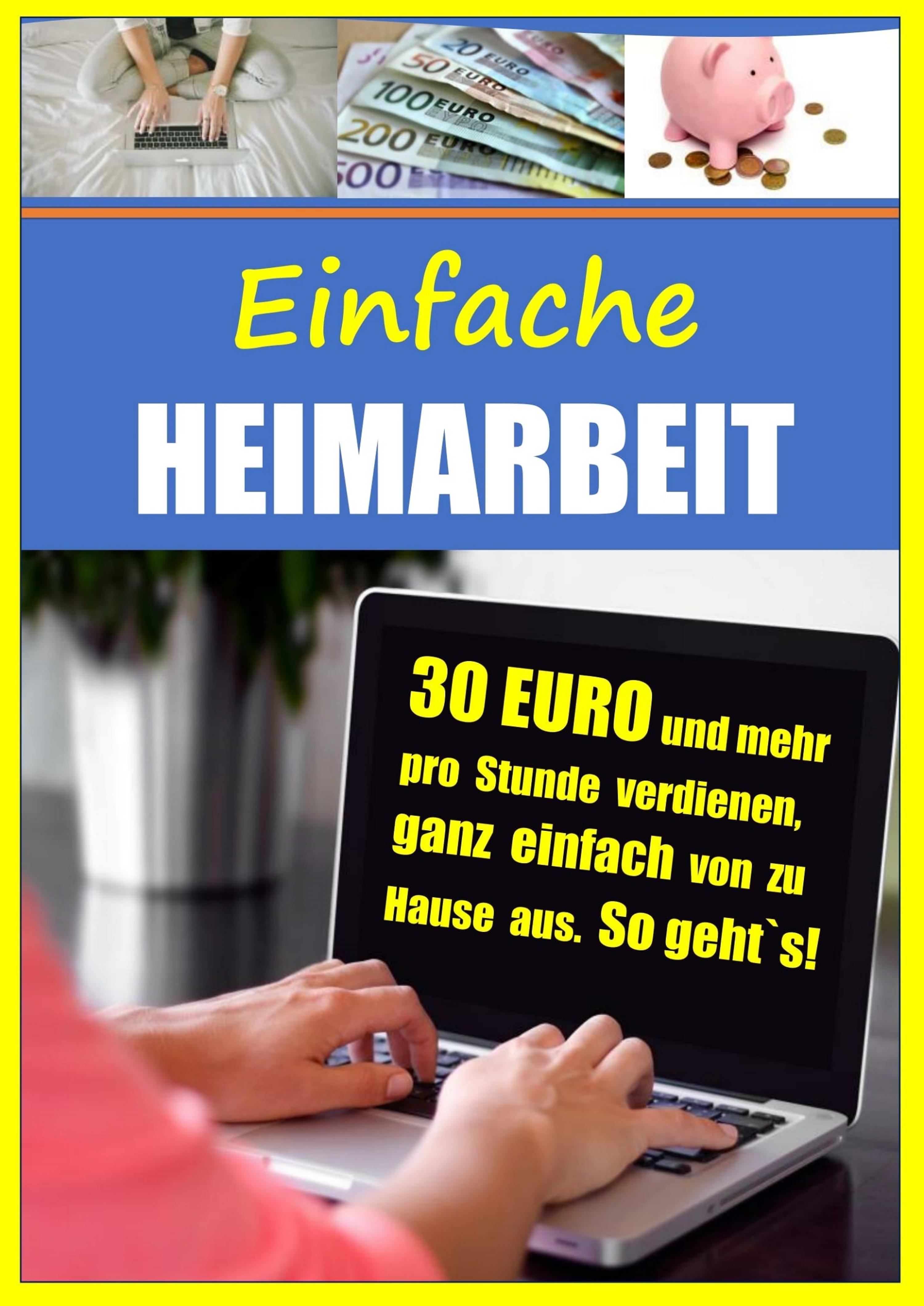 Обложка книги «Einfache Heimarbeit - 30 EURO und mehr pro Stunde verdienen, ganz einfach von zu Hause aus.»