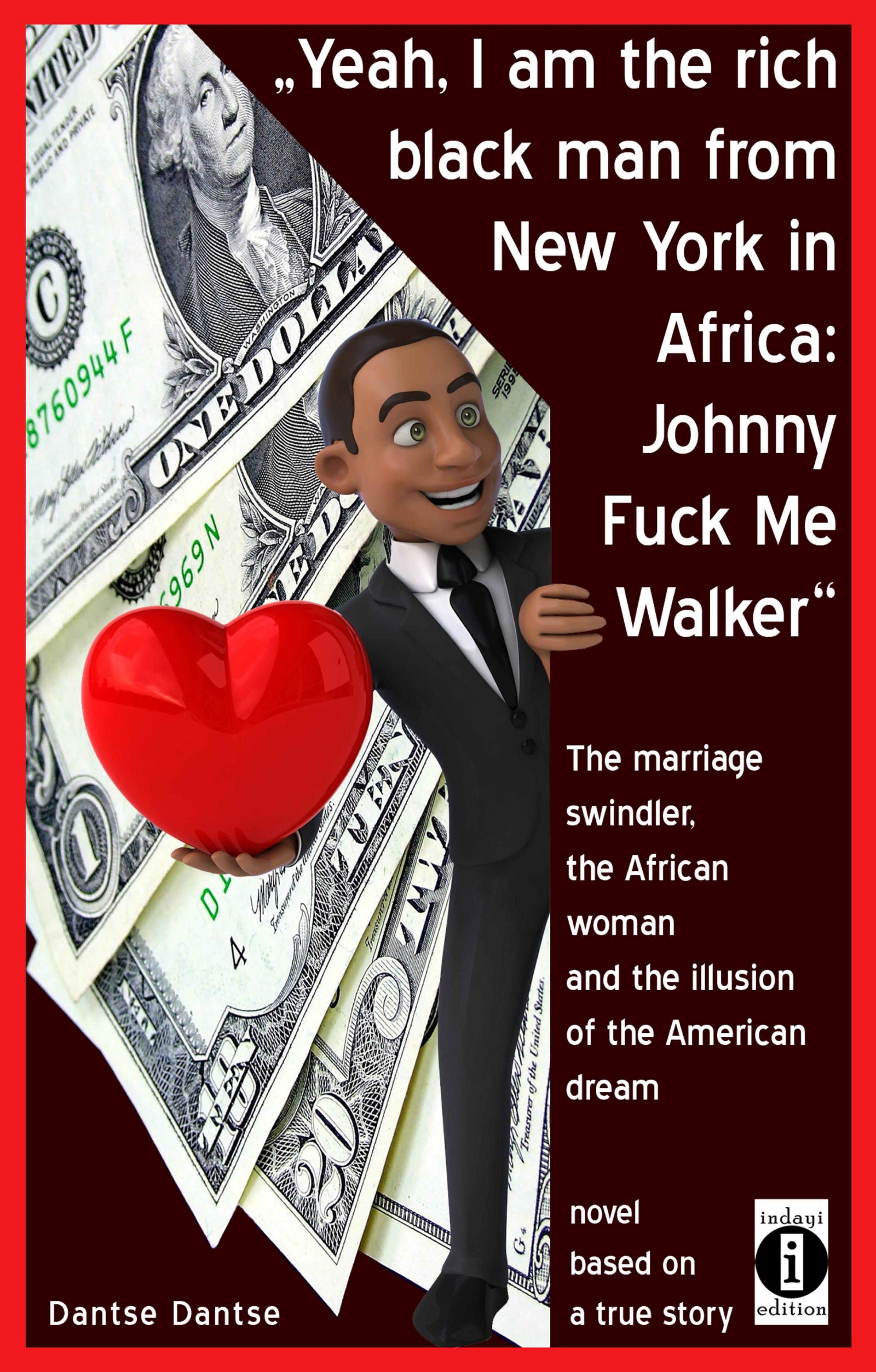 Обложка книги «"Yeah, I am the rich black man from New York in Africa: Johnny Fuck Me Walker"»