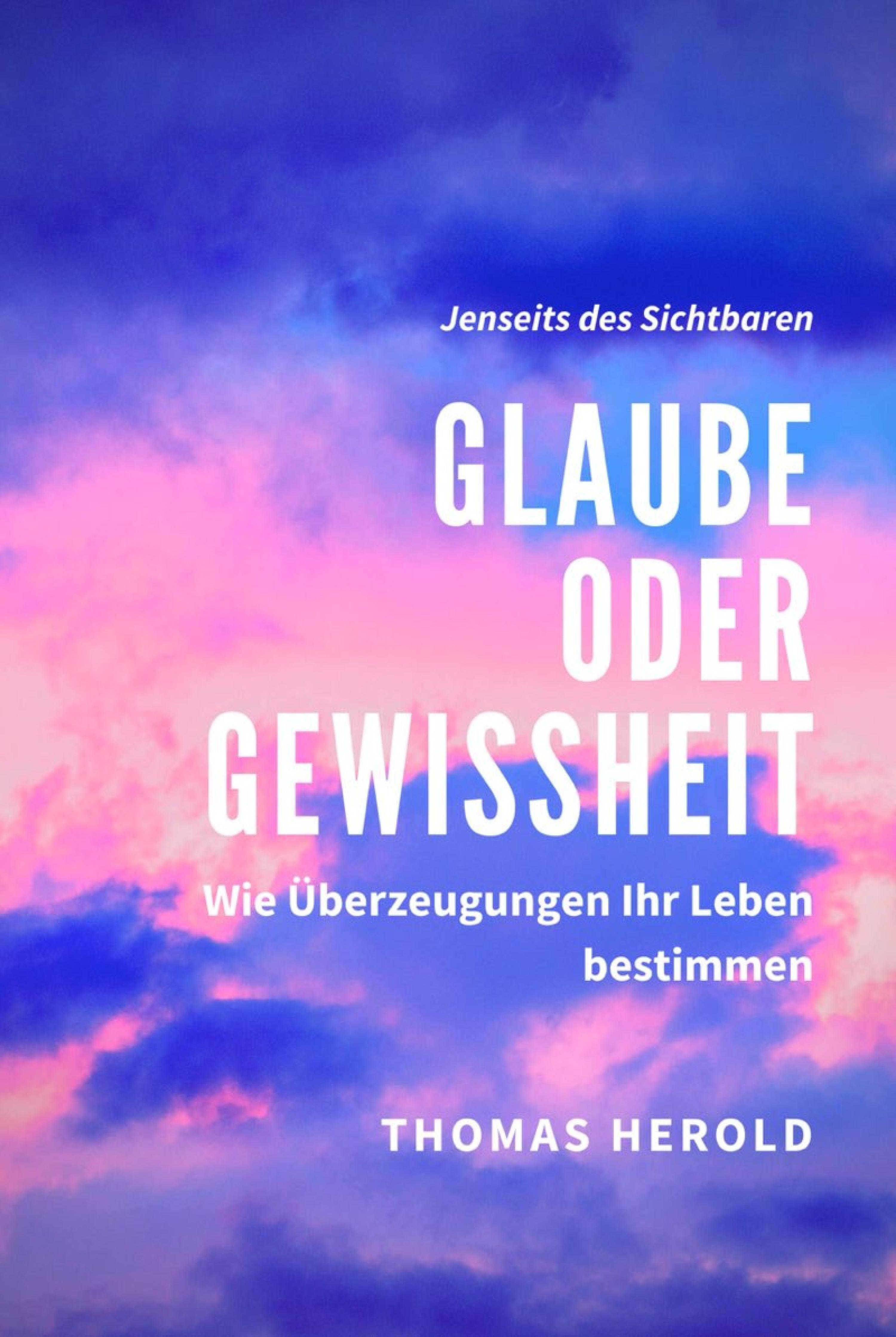 Обложка книги «Glaube oder Gewissheit - Wie Überzeugungen Ihr Leben bestimmen»