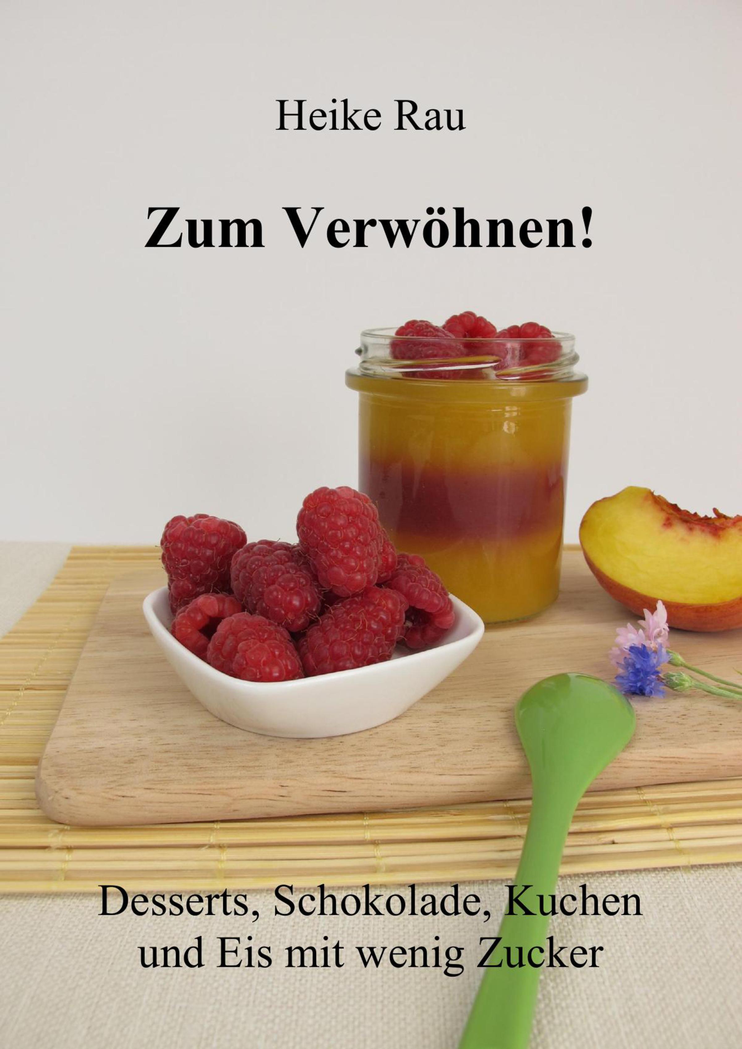 Обложка книги «Zum Verwöhnen! Desserts, Schokolade, Kuchen und Eis mit wenig Zucker»